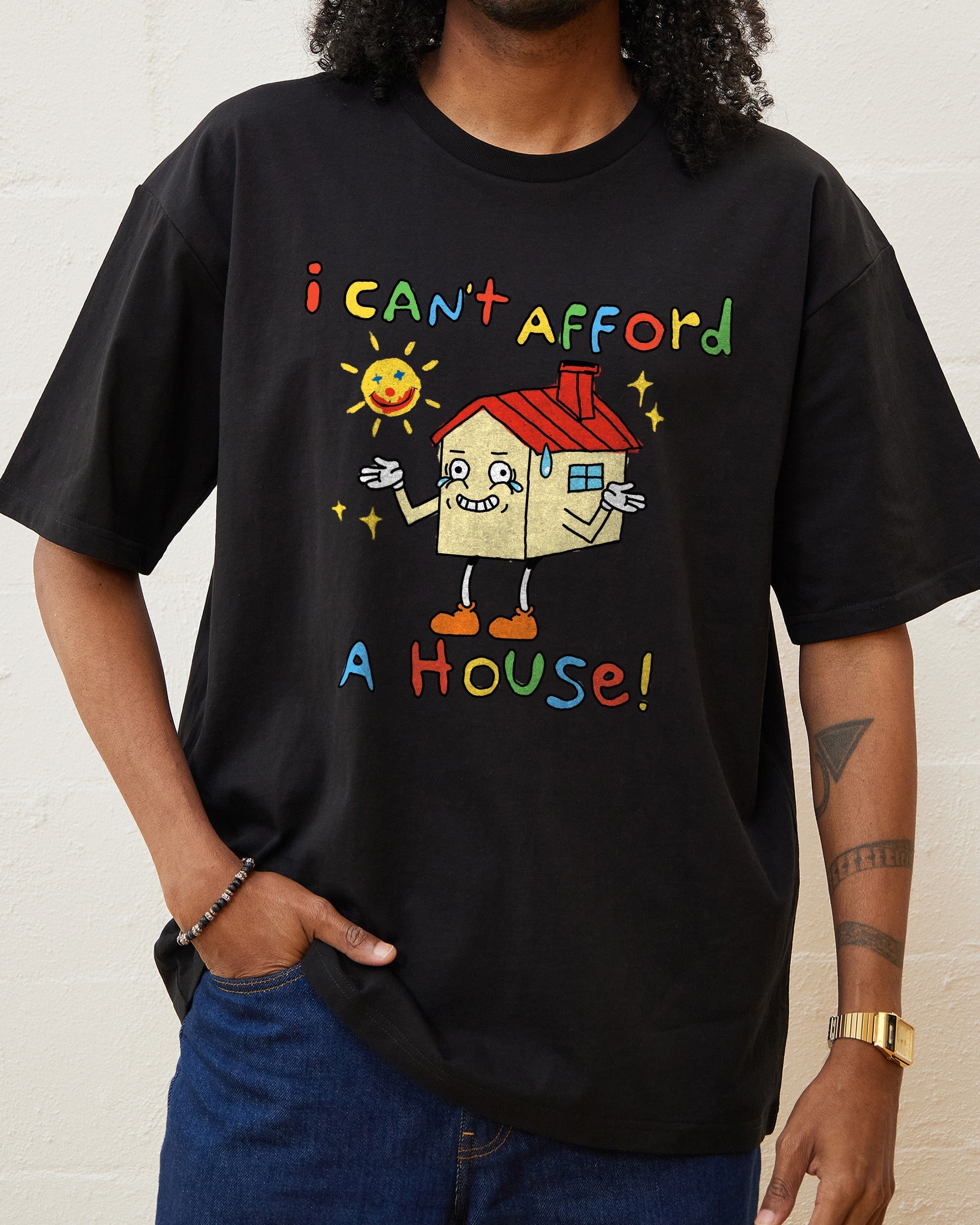 I Can't Afford a House T-Shirt
