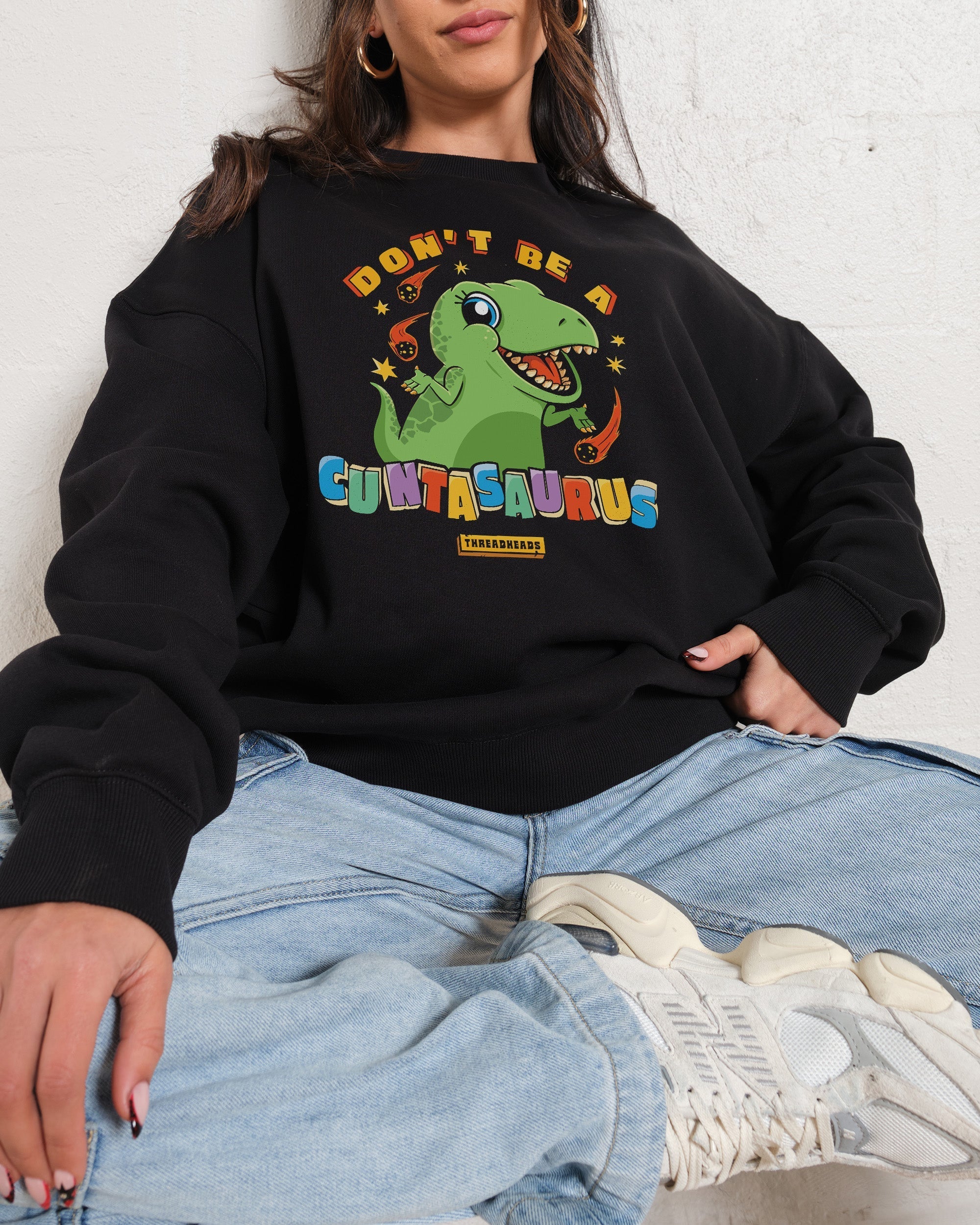 Don't Be a Cuntasaurus Sweatshirt