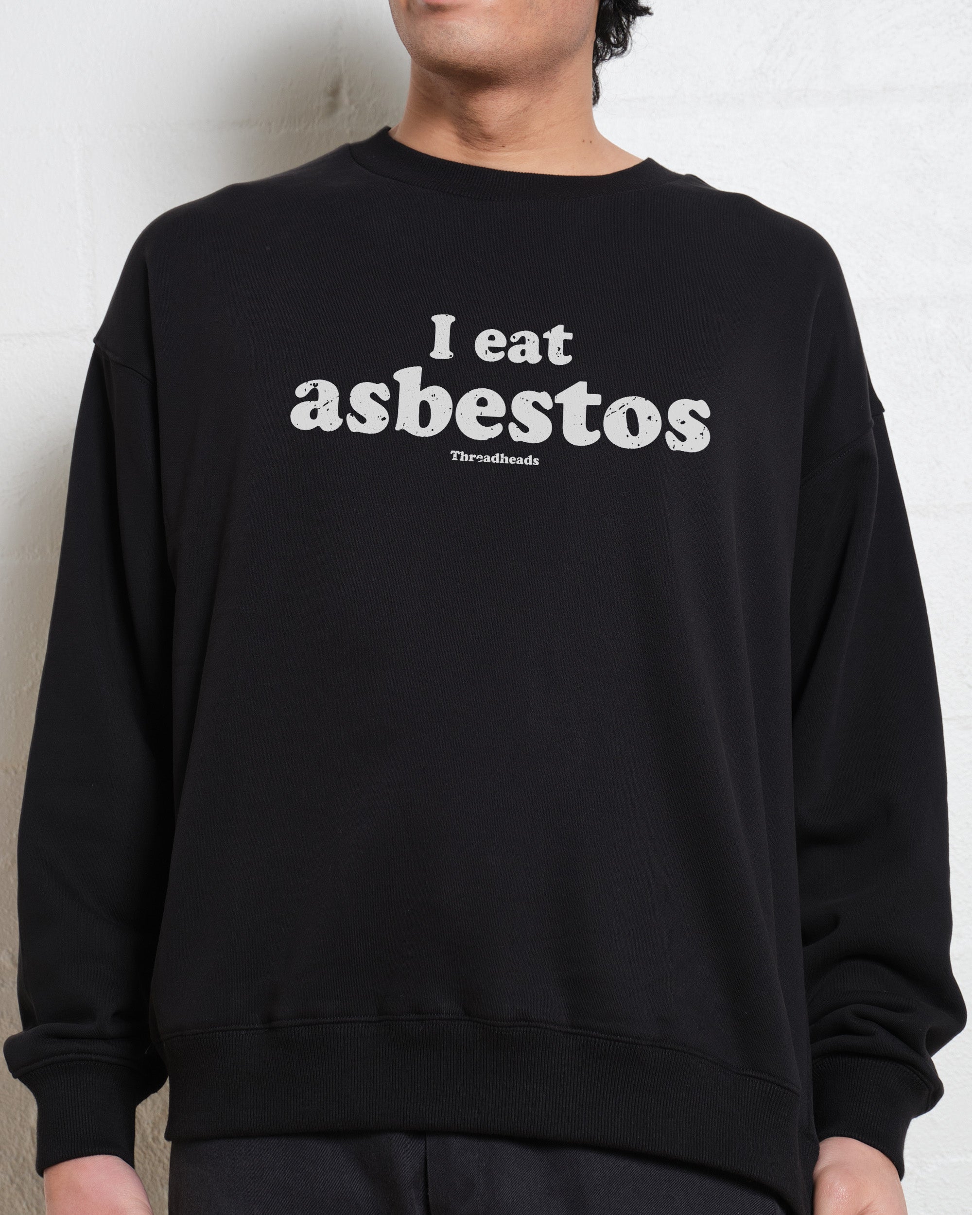 I Eat Asbestos Sweatshirt