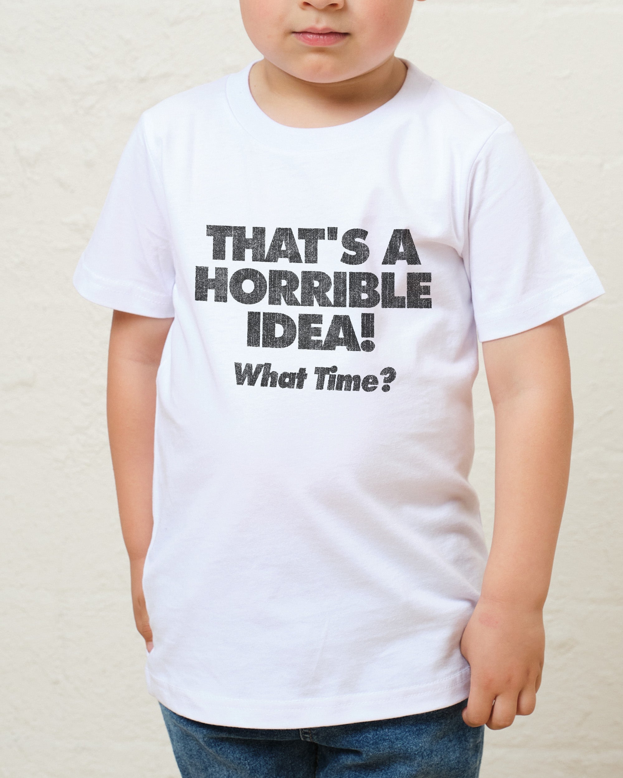 That's A Horrible Idea - What Time? Kids T-Shirt