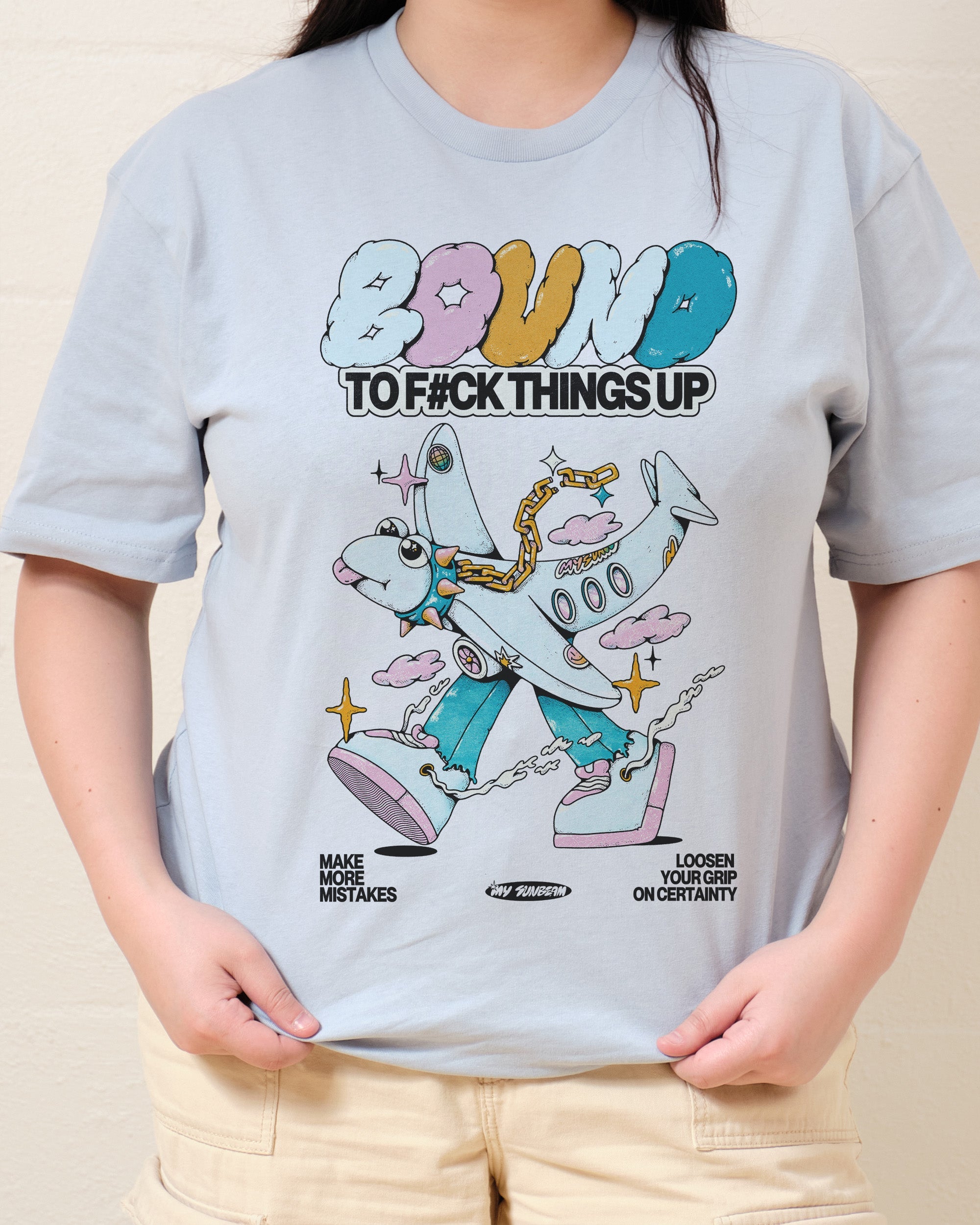 Bound to F#ck Things Up T-Shirt