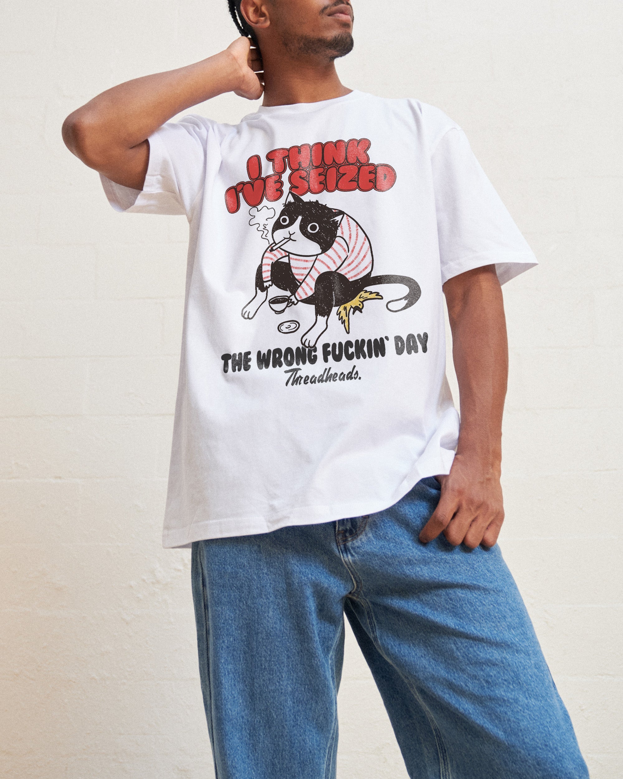 I Think I've Seized The Wrong Day T-Shirt