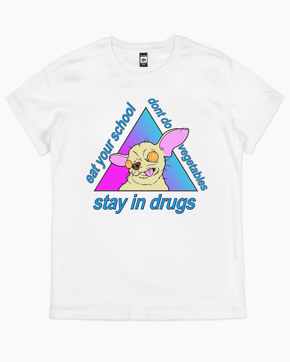 Stay in Drugs, Eat Your School, Don't Do Vegetables T-Shirt