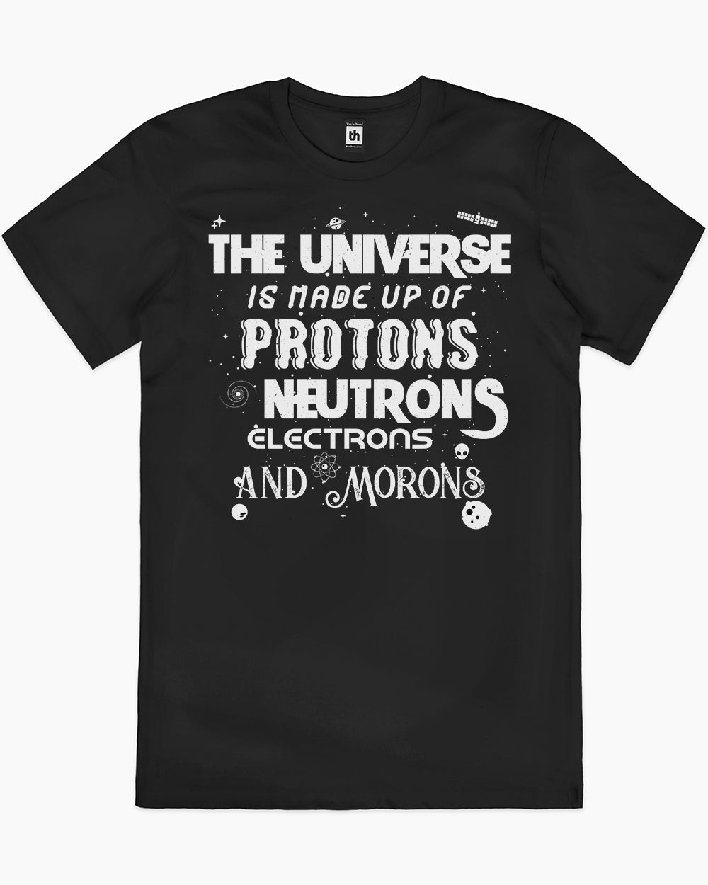 Protons Neutrons Electrons Morons T-Shirt