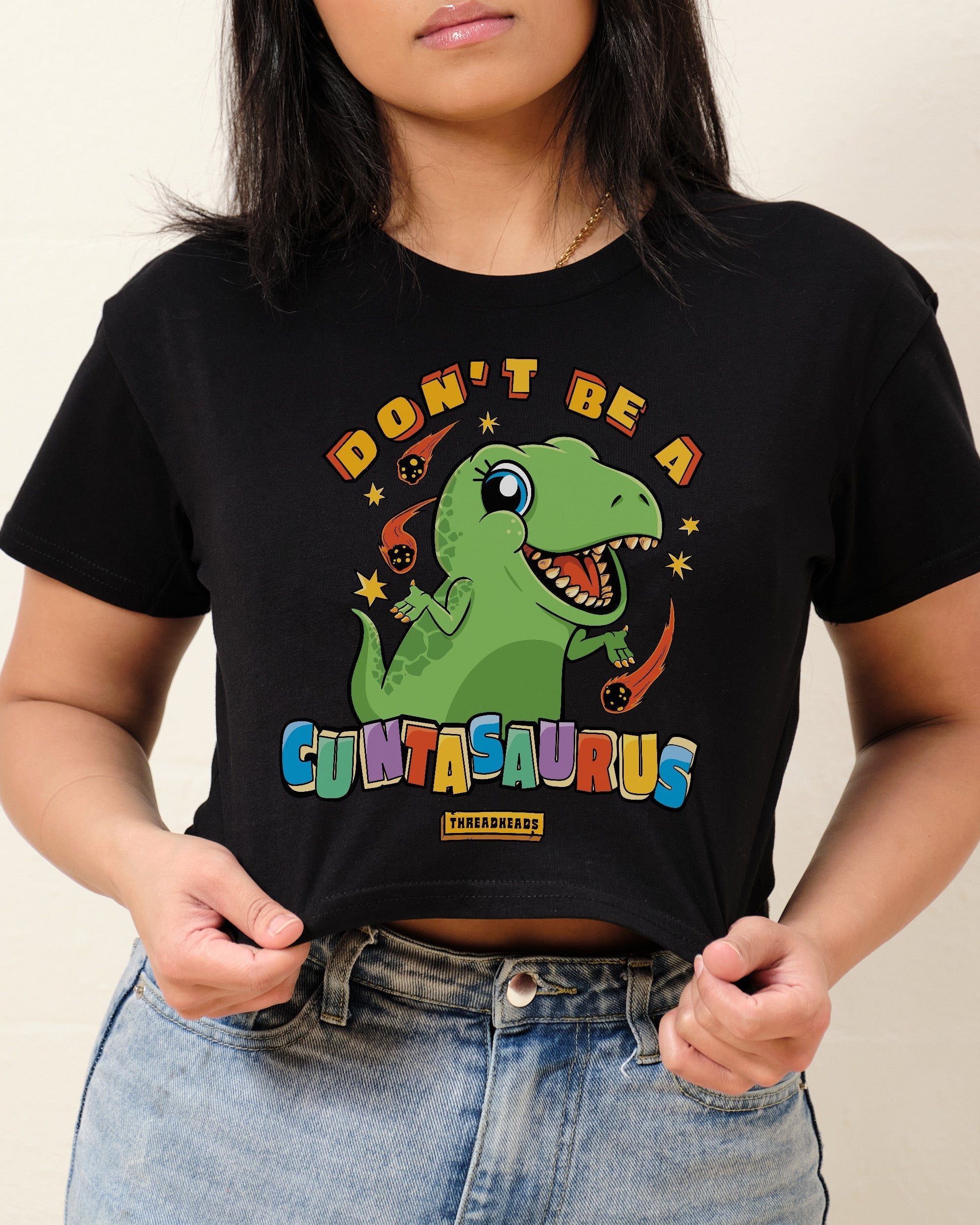 Don't Be a Cuntasaurus Crop Tee