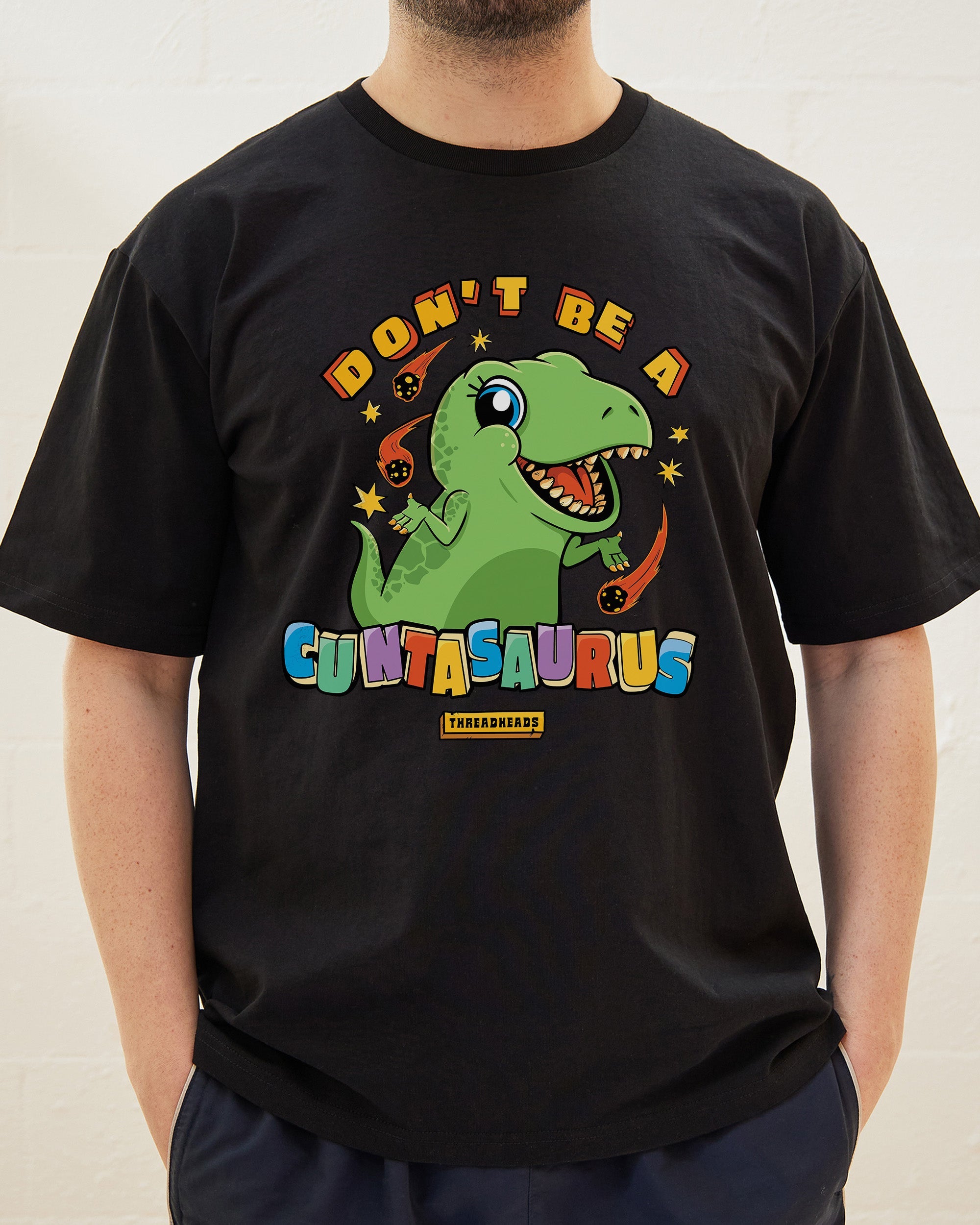 Don't Be A Cuntasaurus T-Shirt