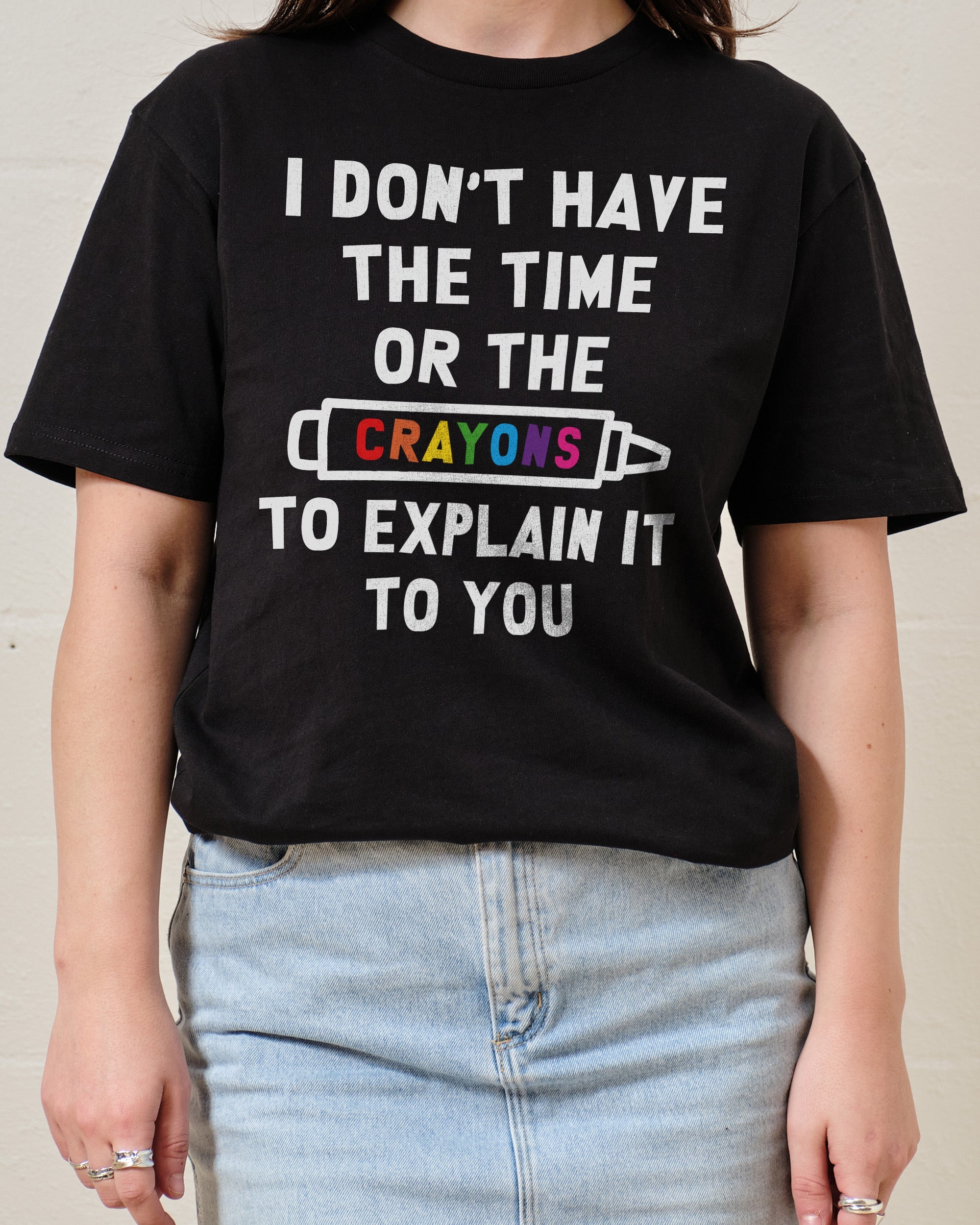 I Don't Have the Time or the Crayons T-Shirt