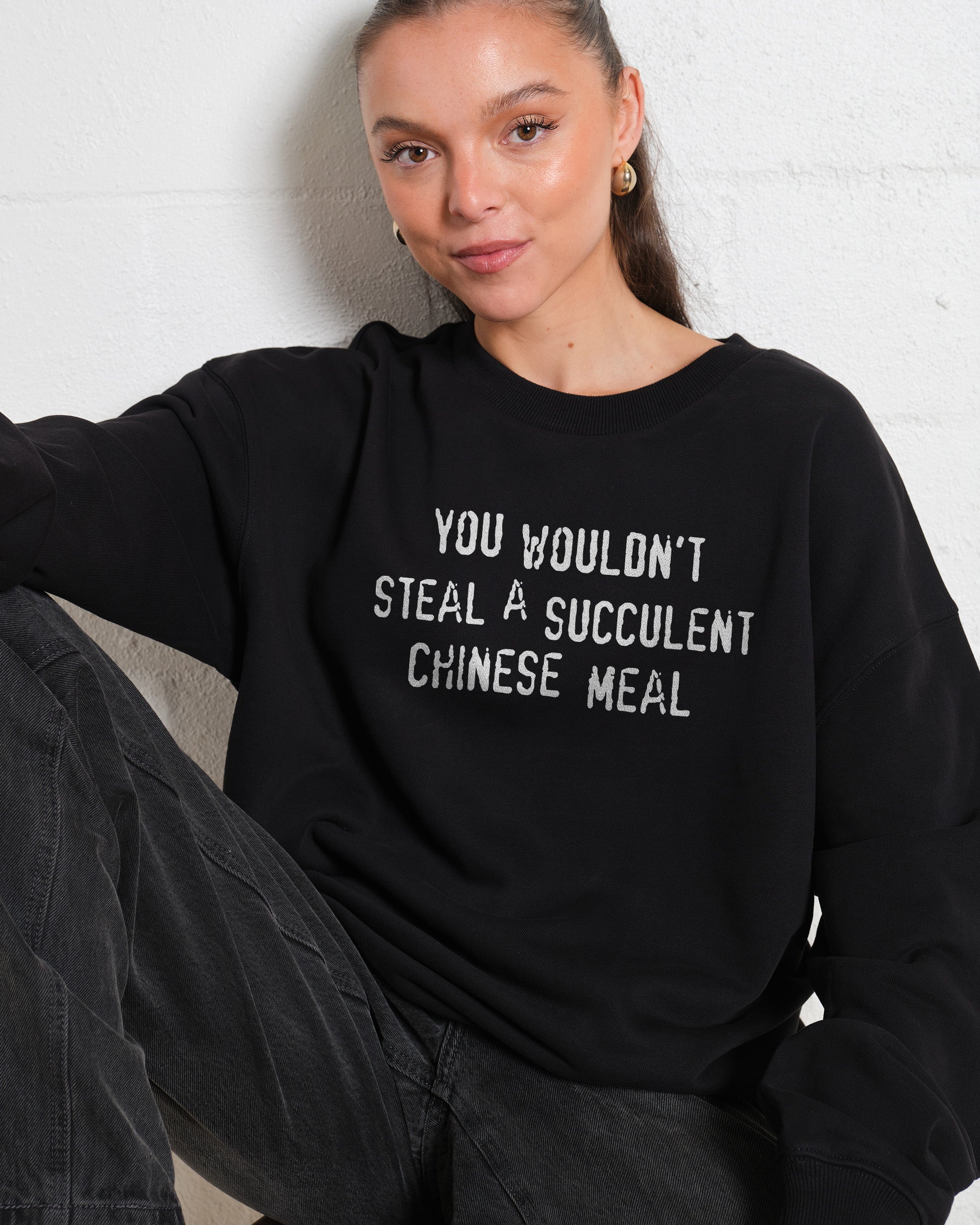 You Wouldn't Steal a Succulent Chinese Meal Sweatshirt