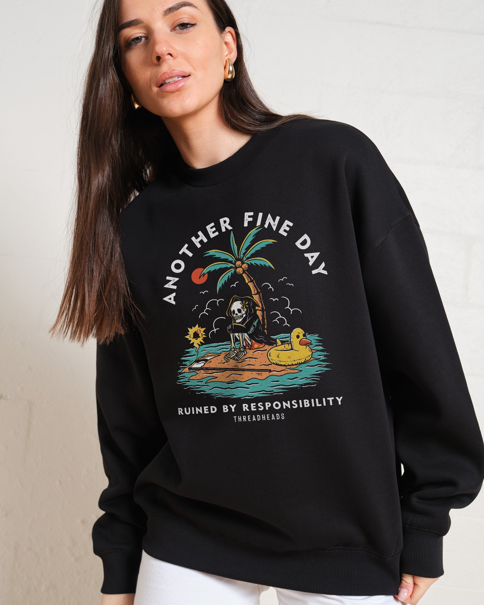 Another Fine Day Ruined by Responsibility Sweatshirt