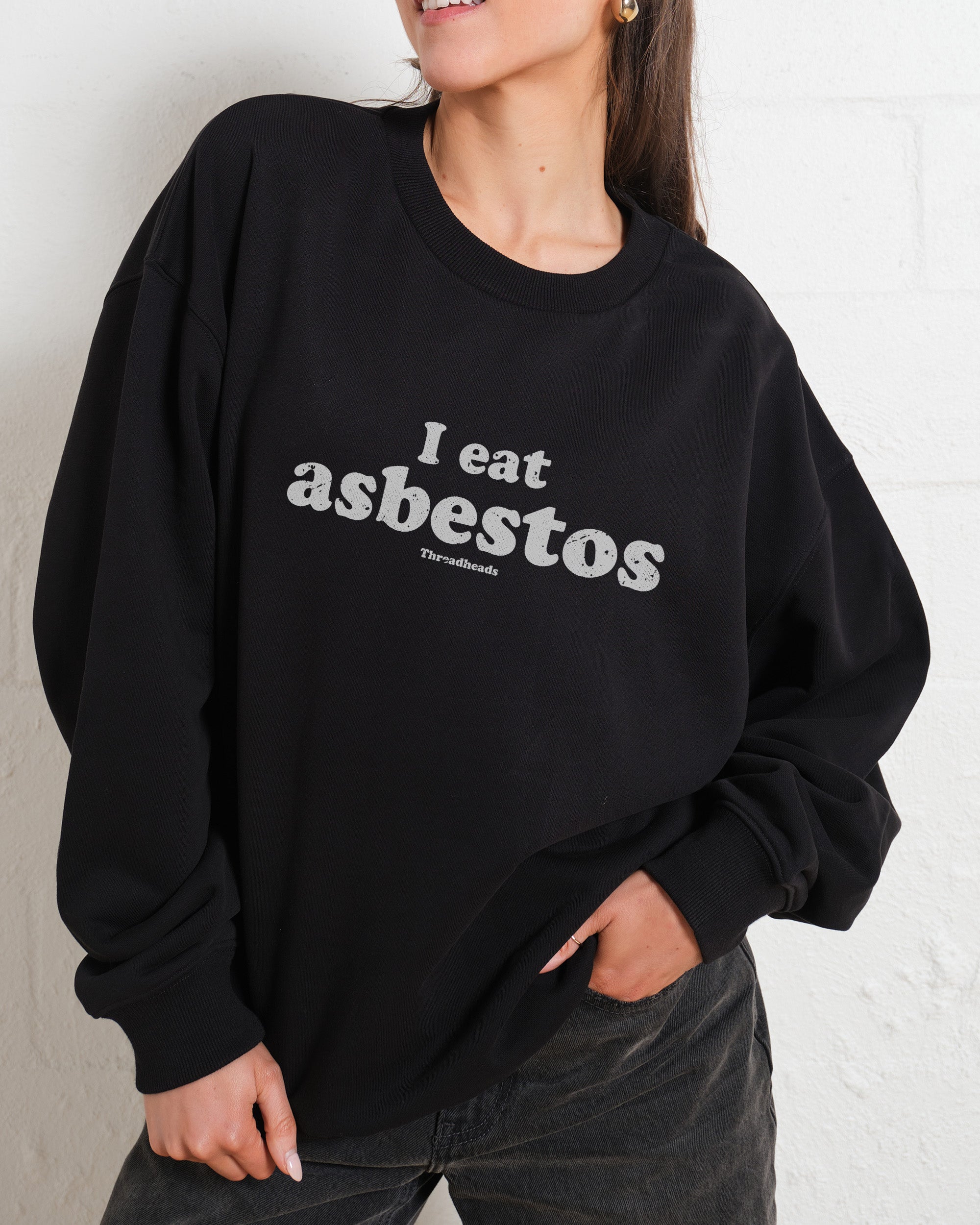 I Eat Asbestos Sweatshirt