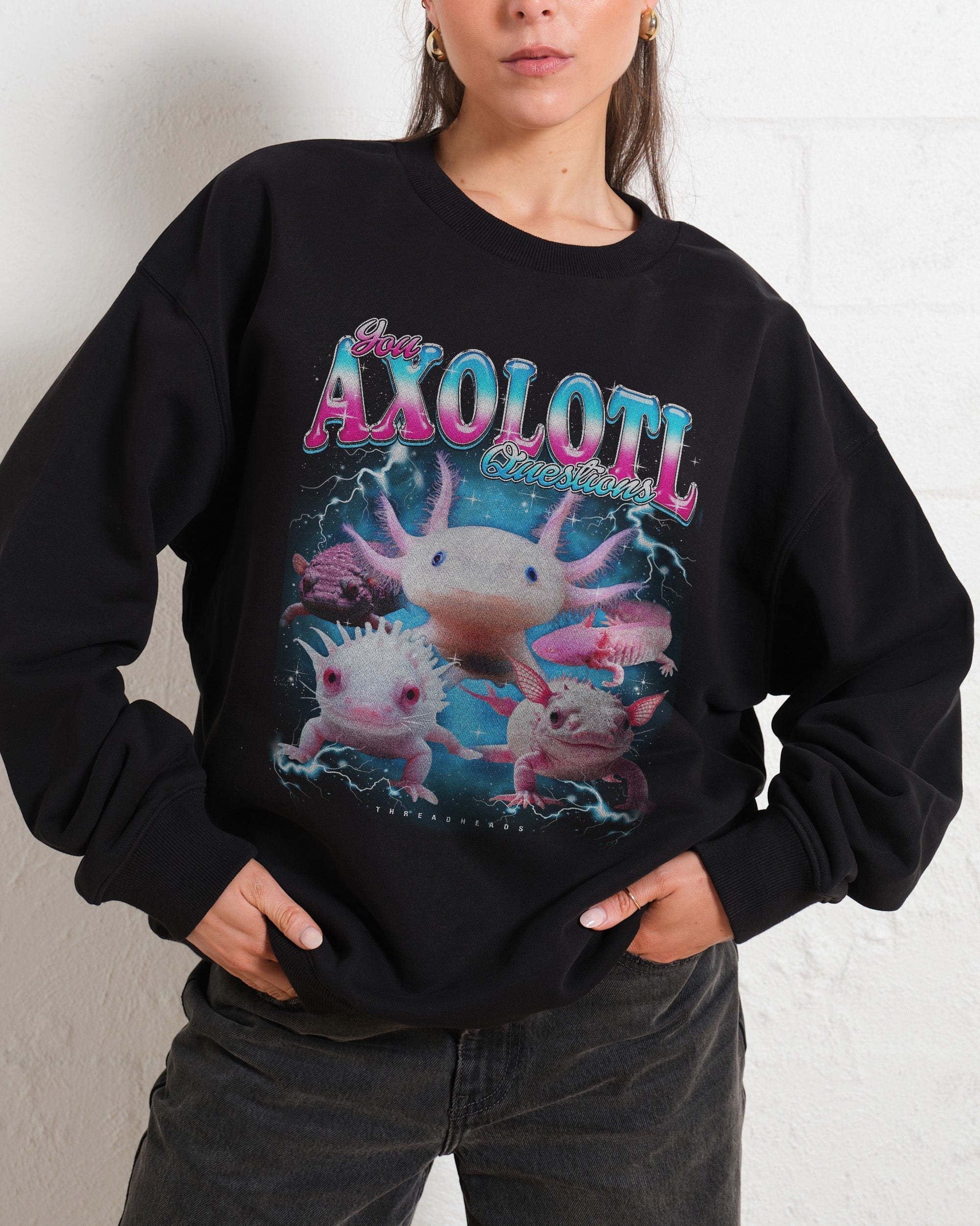 You Axolotl Questions Sweatshirt