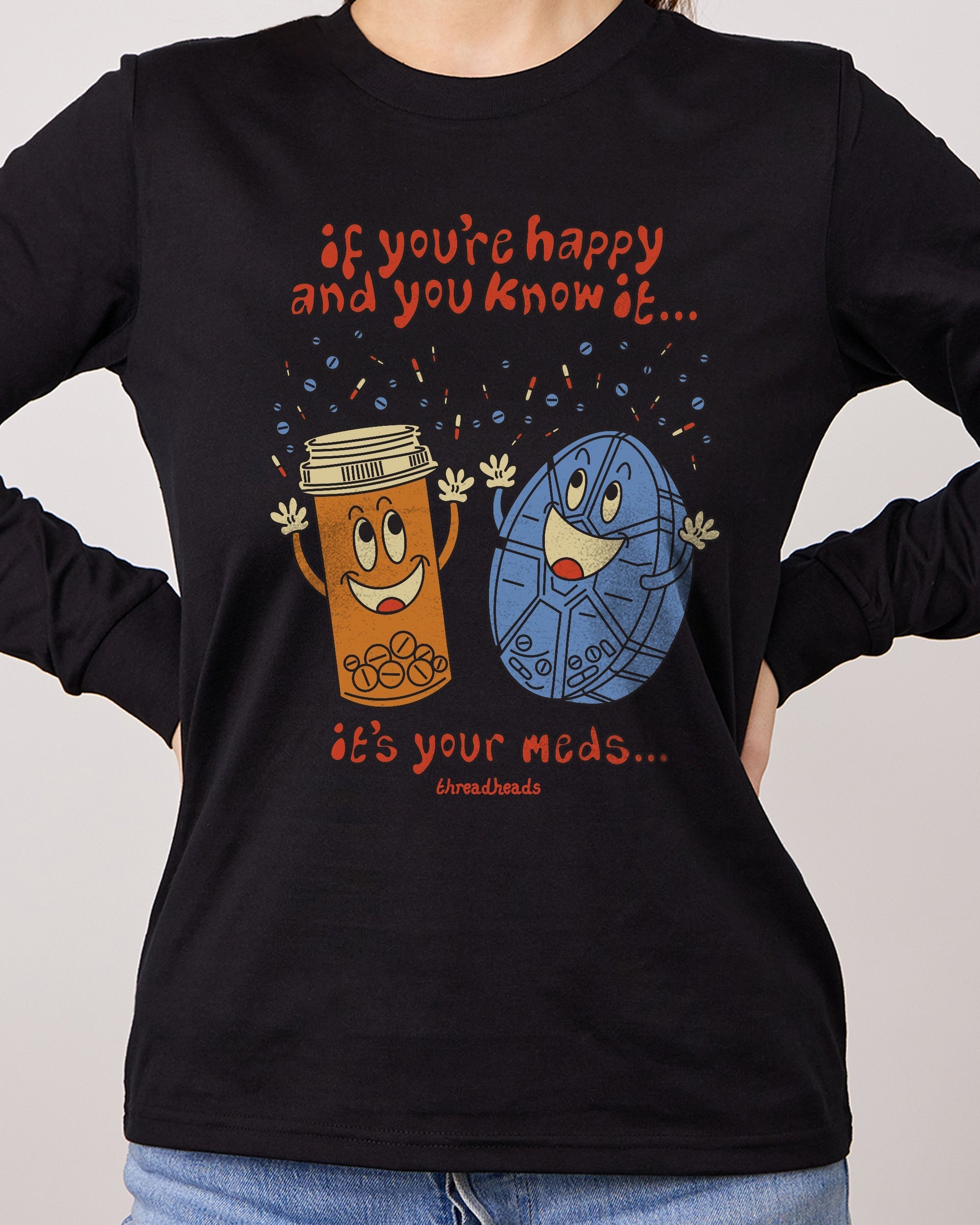 It's Your Meds Long Sleeve