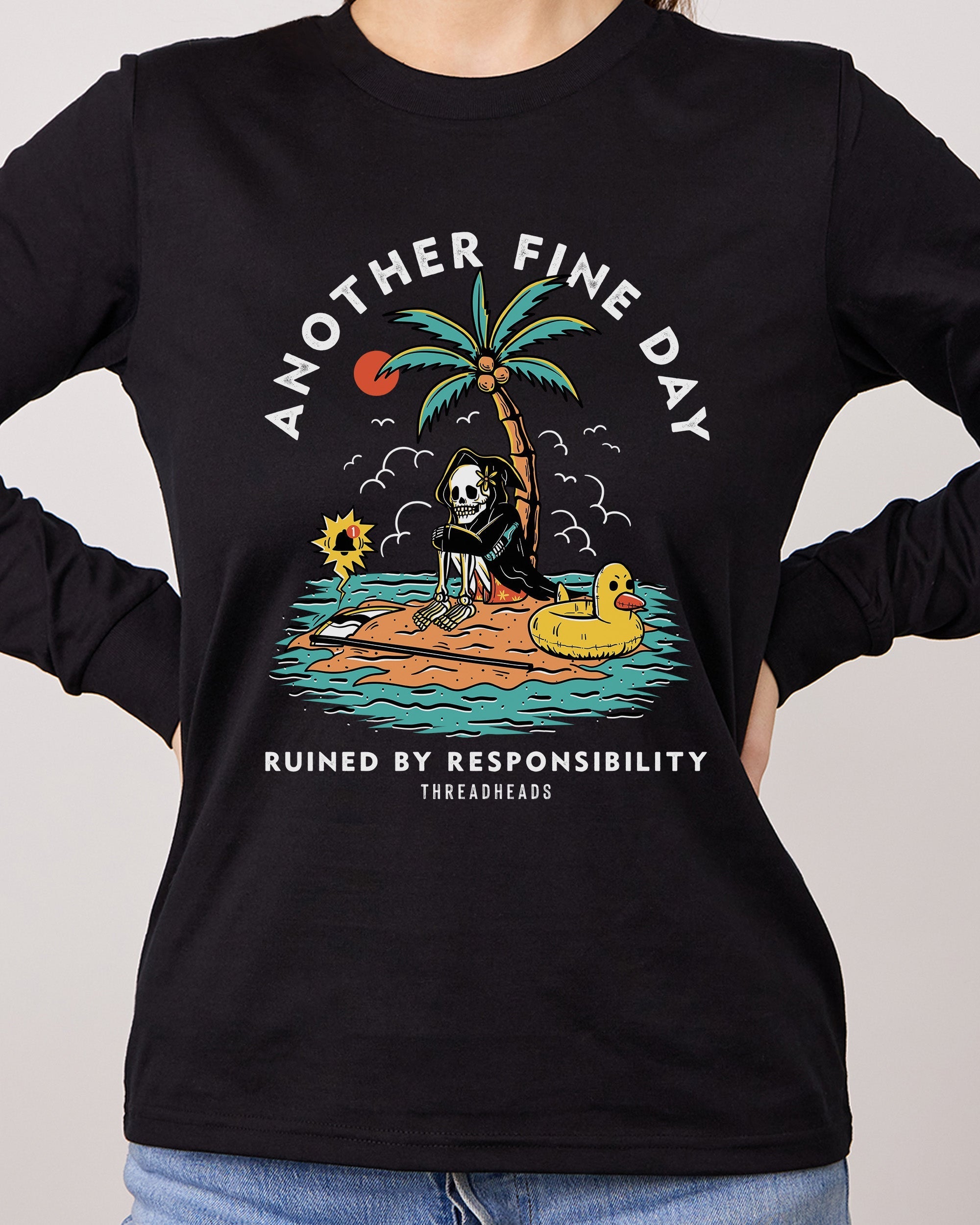 Another Fine Day Ruined by Responsibility Long Sleeve