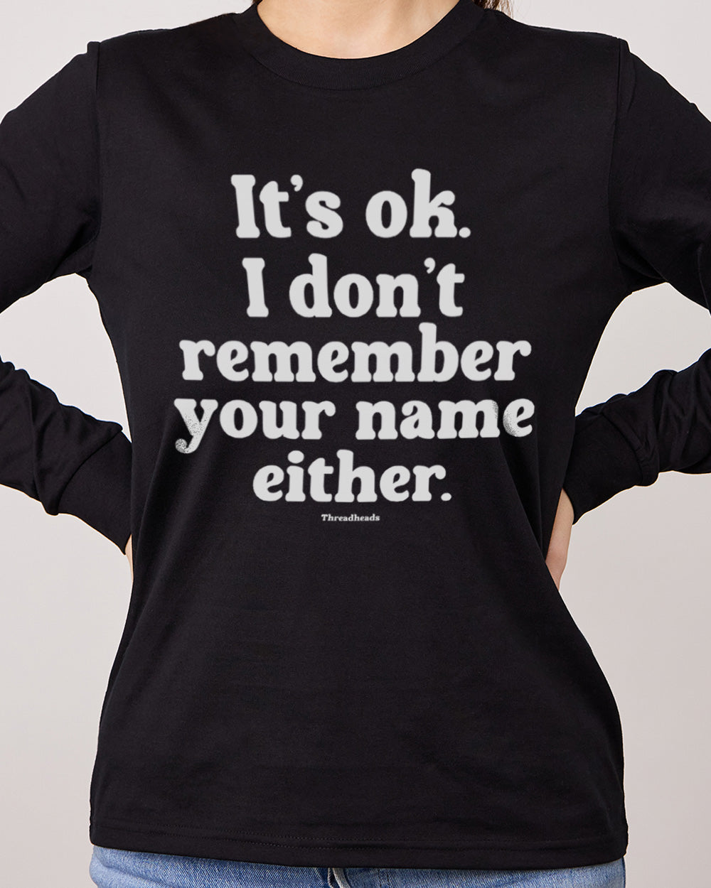 Don't Remember Your Name Long Sleeve