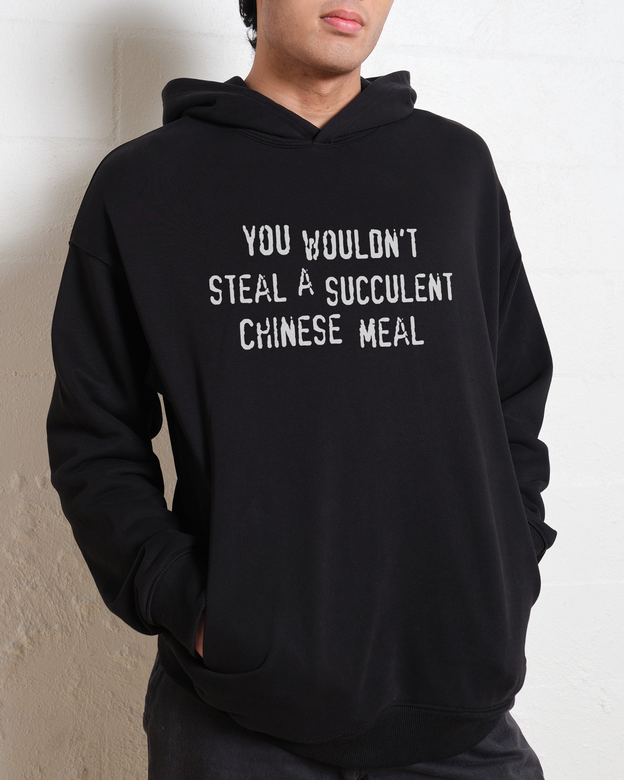 You Wouldn't Steal a Succulent Chinese Meal Hoodie