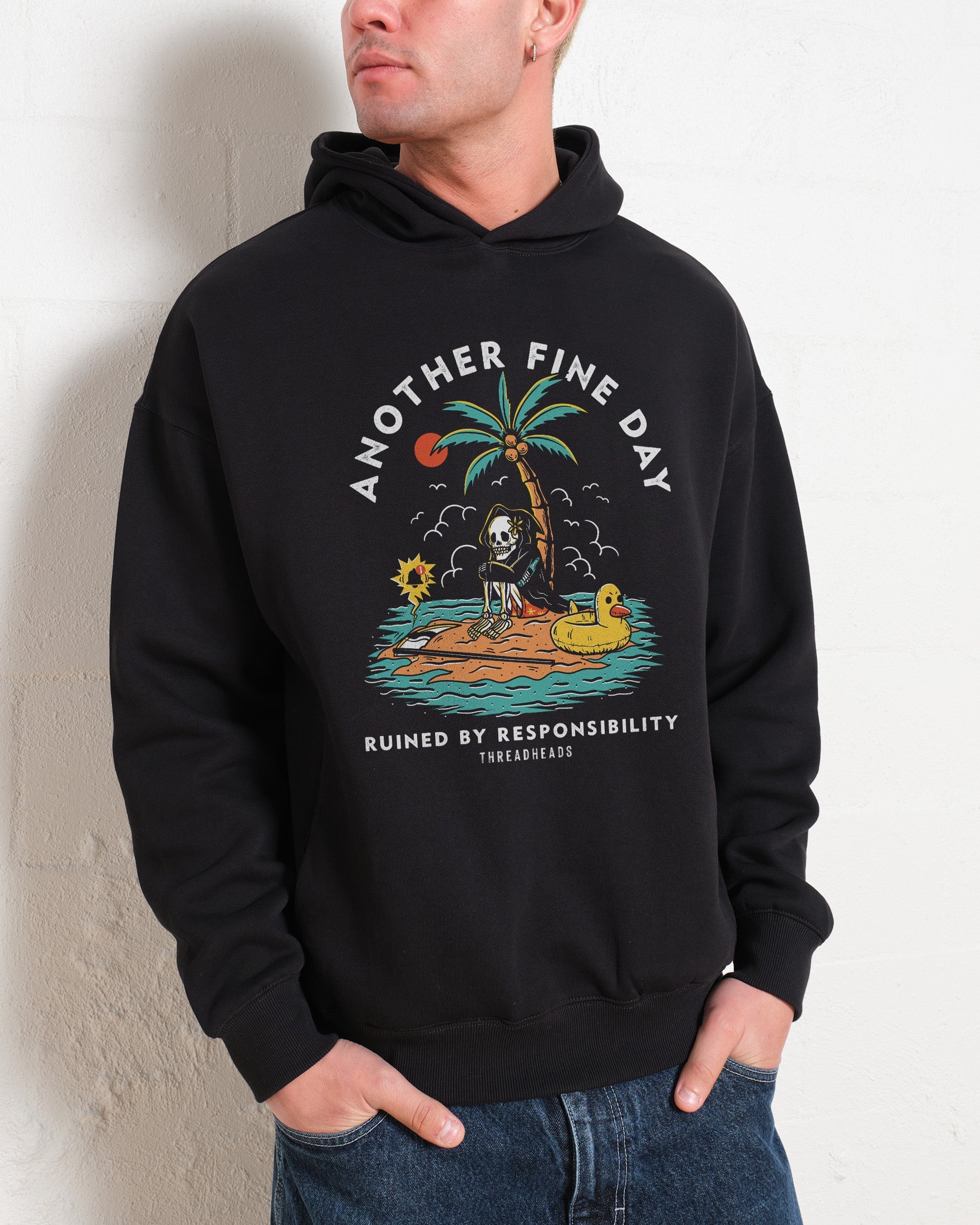 Another Fine Day Ruined by Responsibility Hoodie