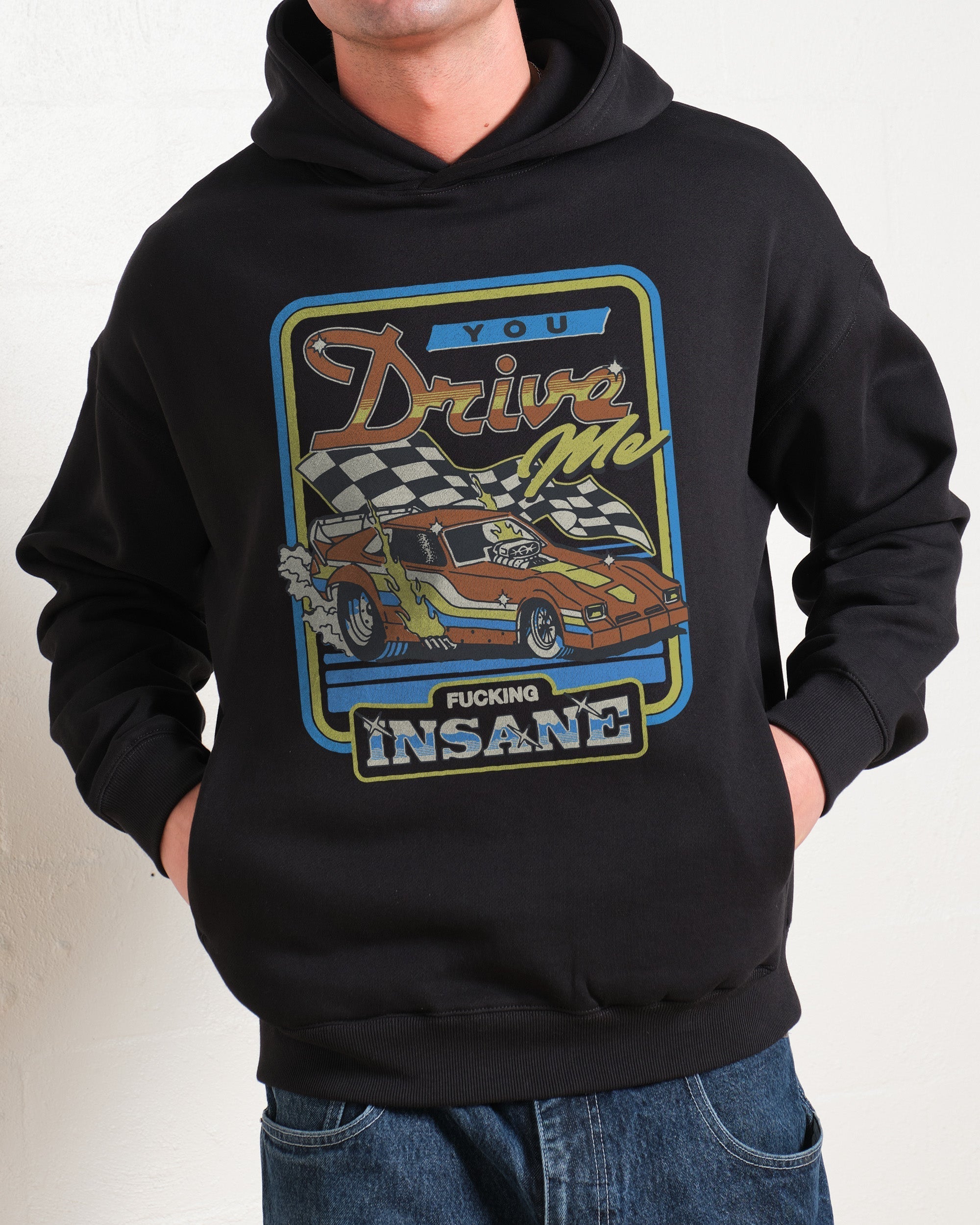 You Drive Me Insane Hoodie