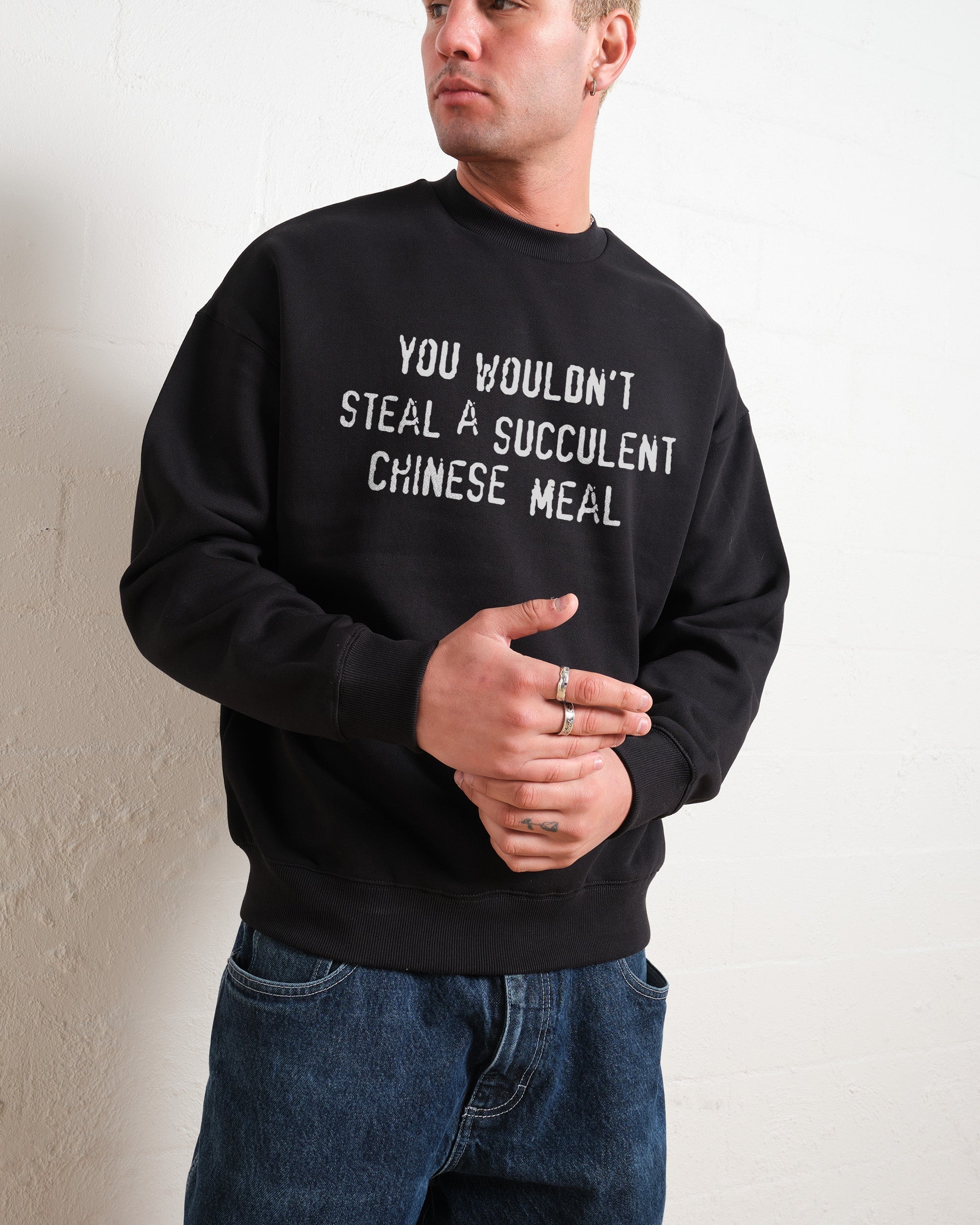 You Wouldn't Steal a Succulent Chinese Meal Sweatshirt