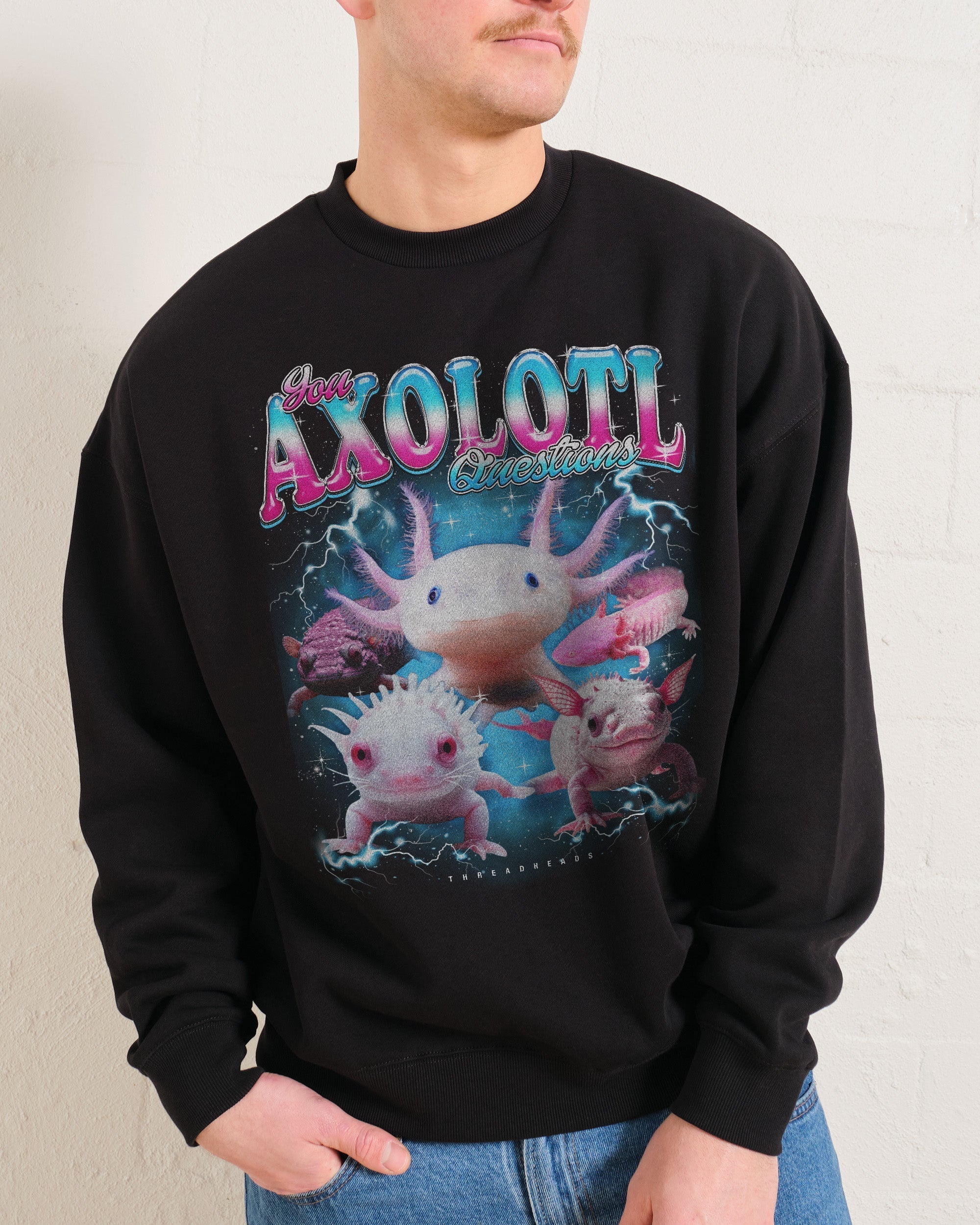 You Axolotl Questions Sweatshirt