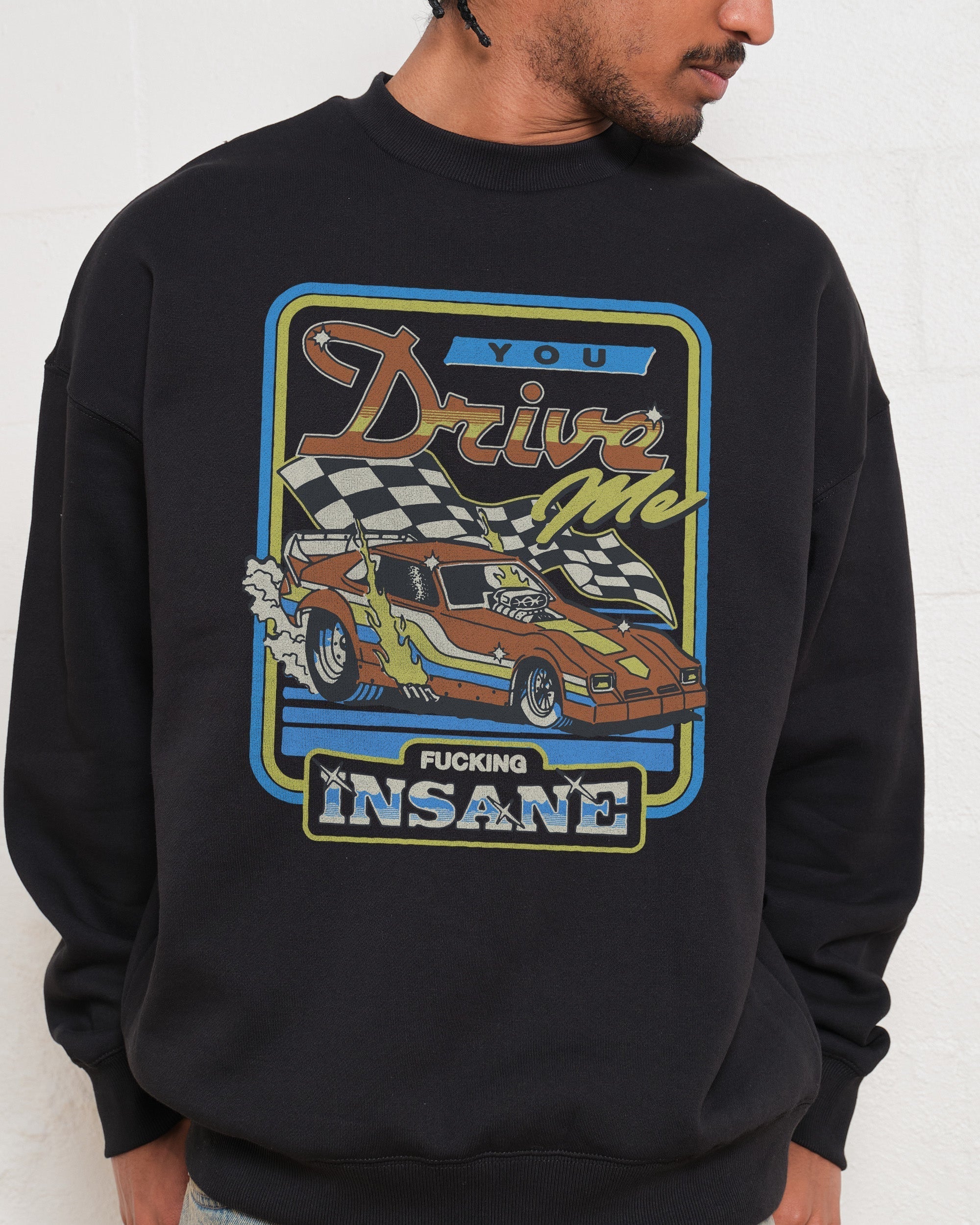 You Drive Me Insane Sweatshirt