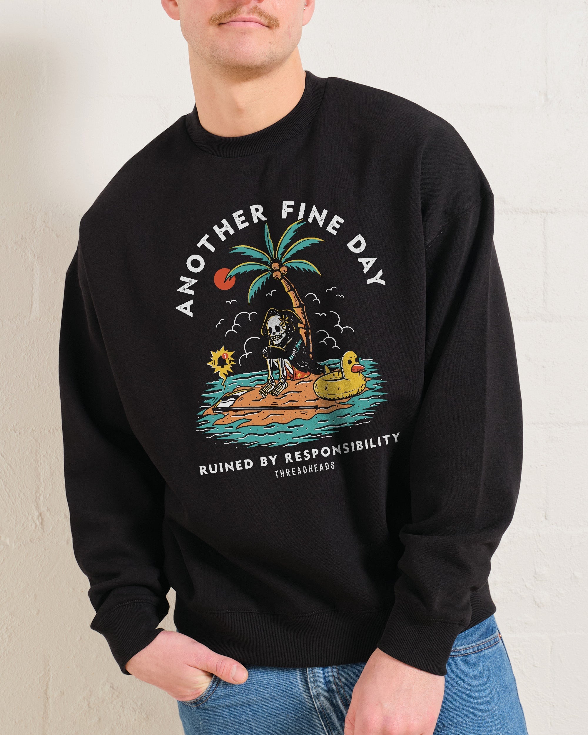 Another Fine Day Ruined by Responsibility Sweatshirt