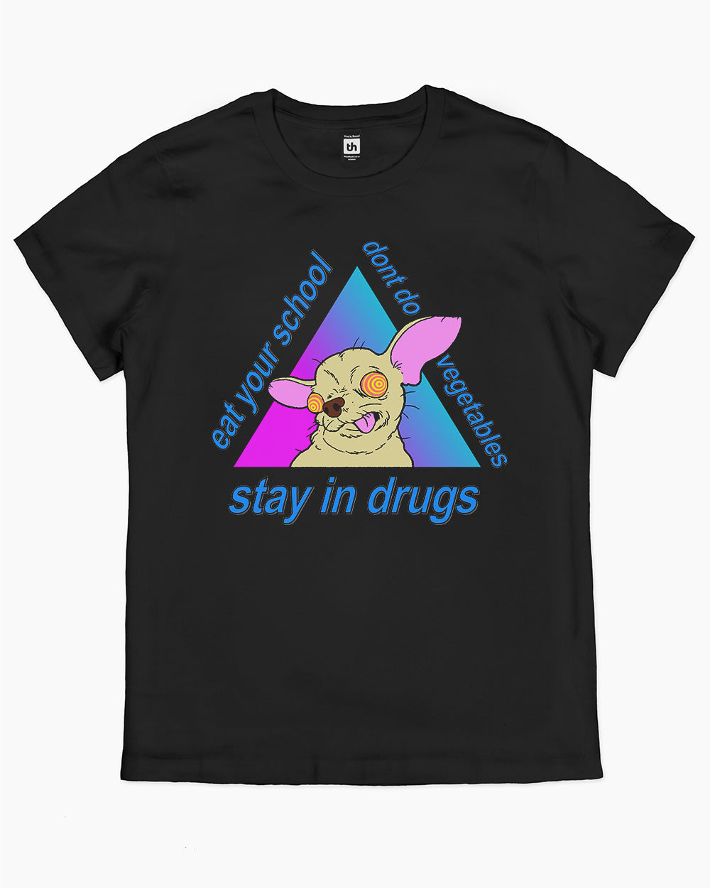 Stay in Drugs, Eat Your School, Don't Do Vegetables T-Shirt