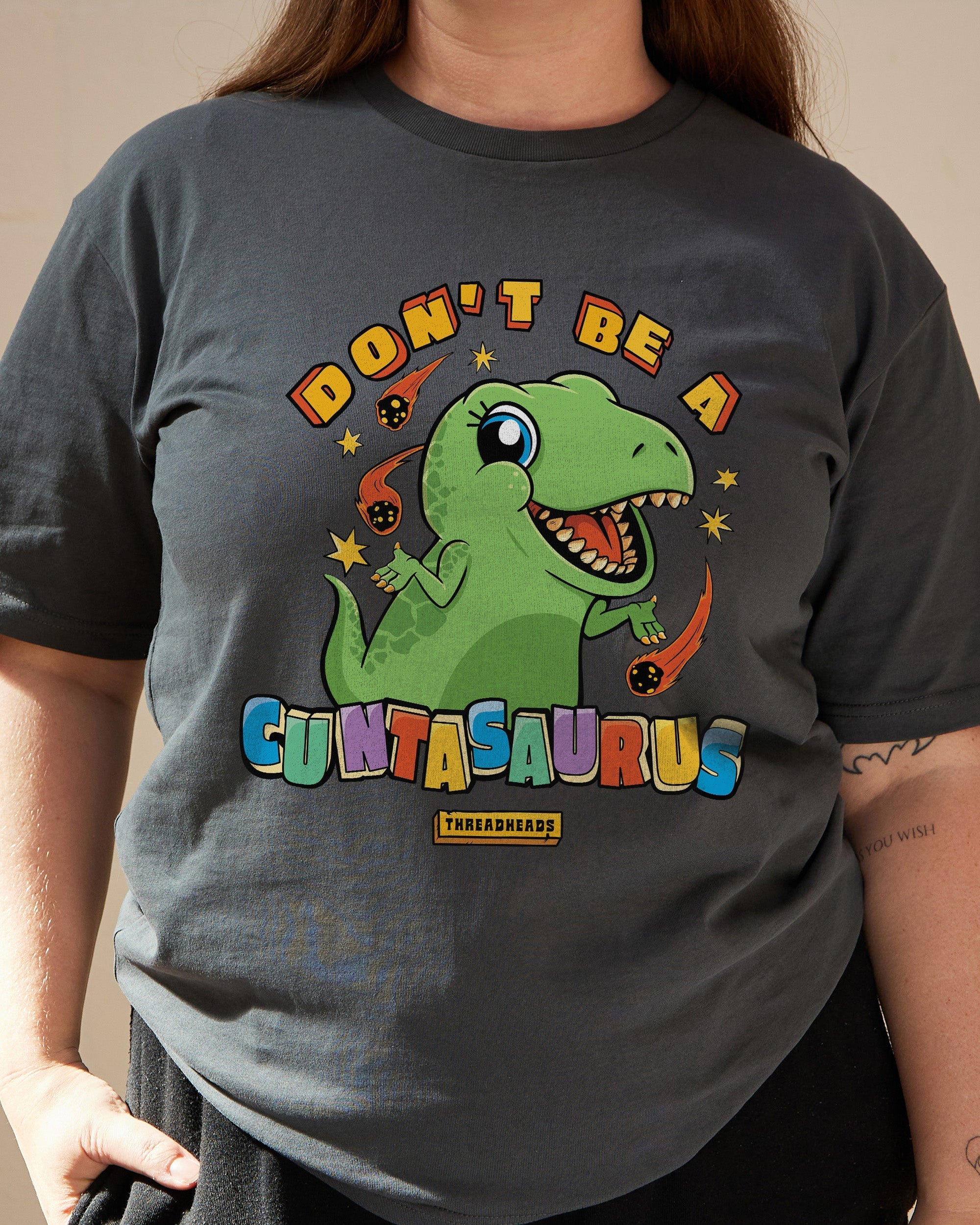 Don't Be A Cuntasaurus T-Shirt