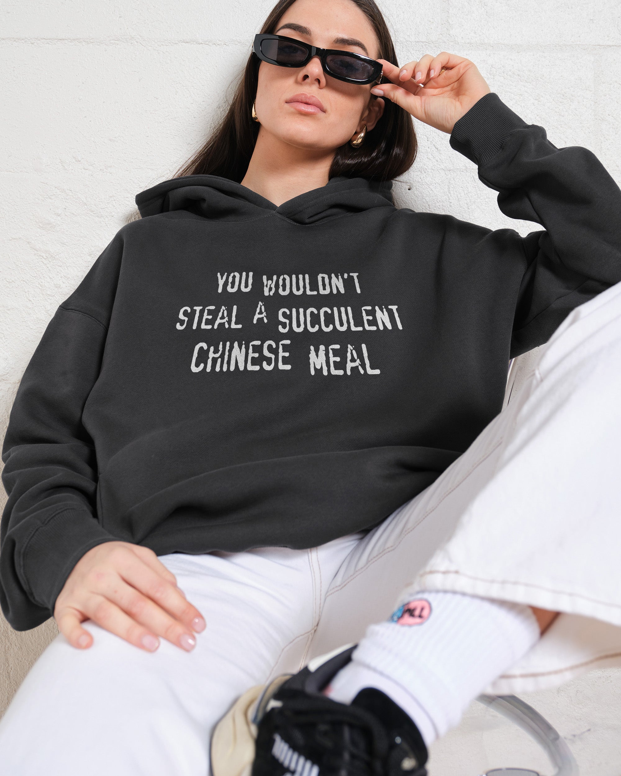 You Wouldn't Steal a Succulent Chinese Meal Hoodie