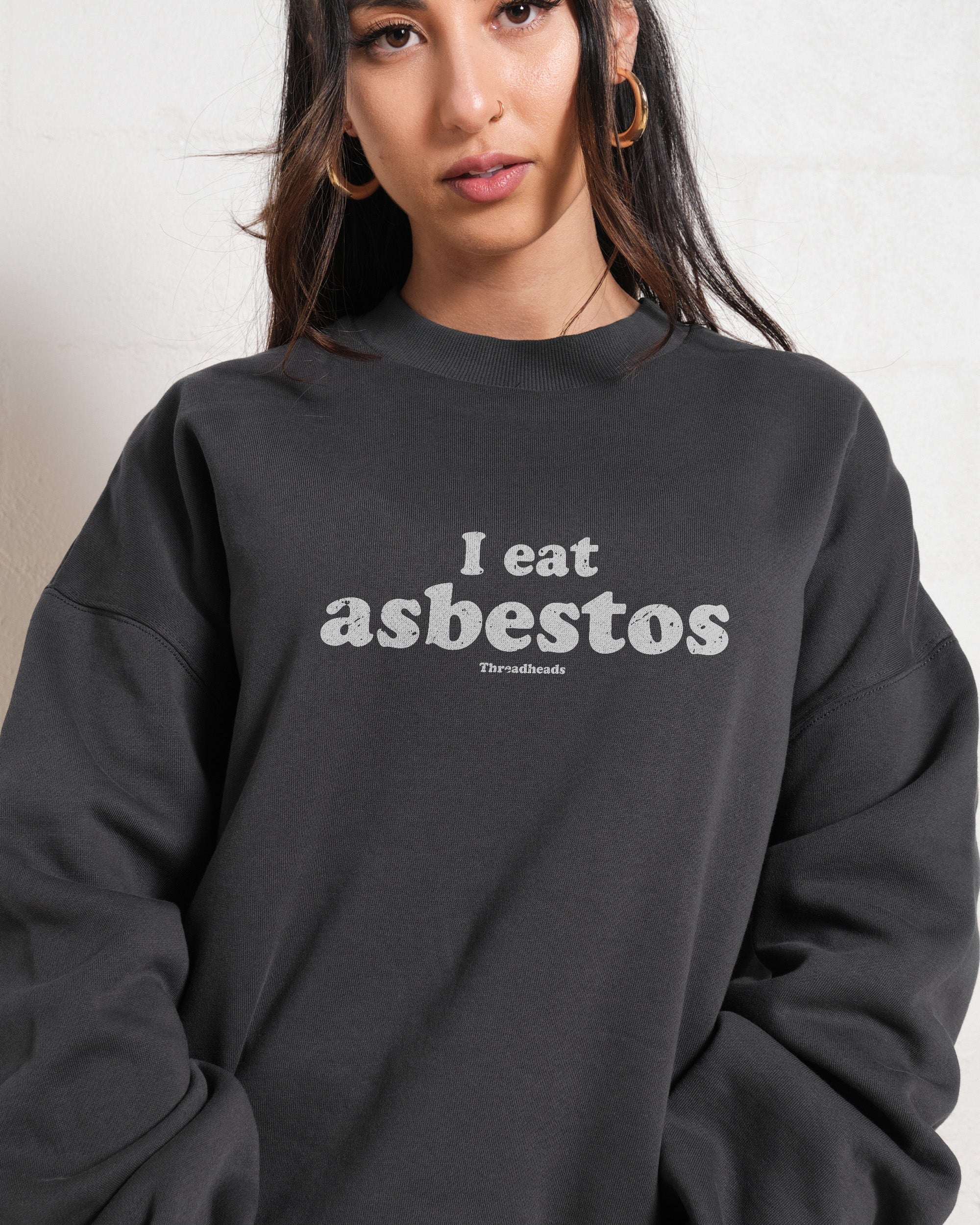 I Eat Asbestos Sweatshirt