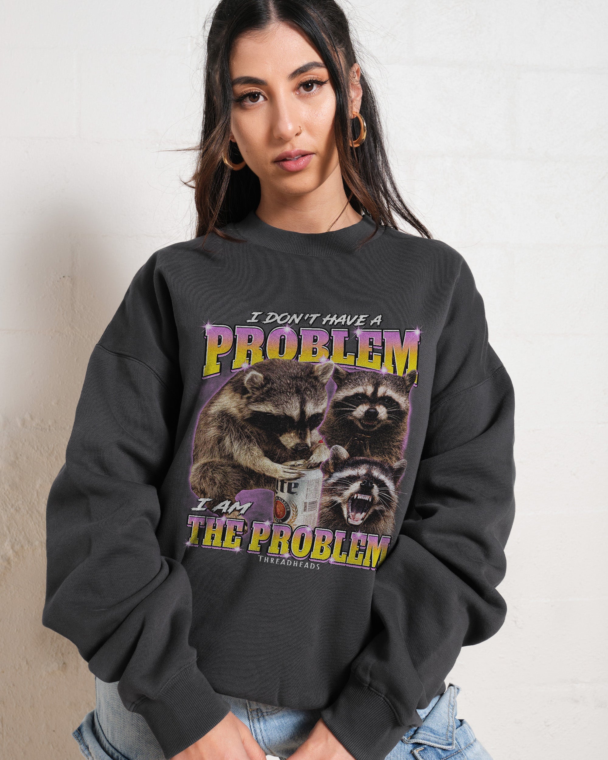 I Am The Problem Sweatshirt