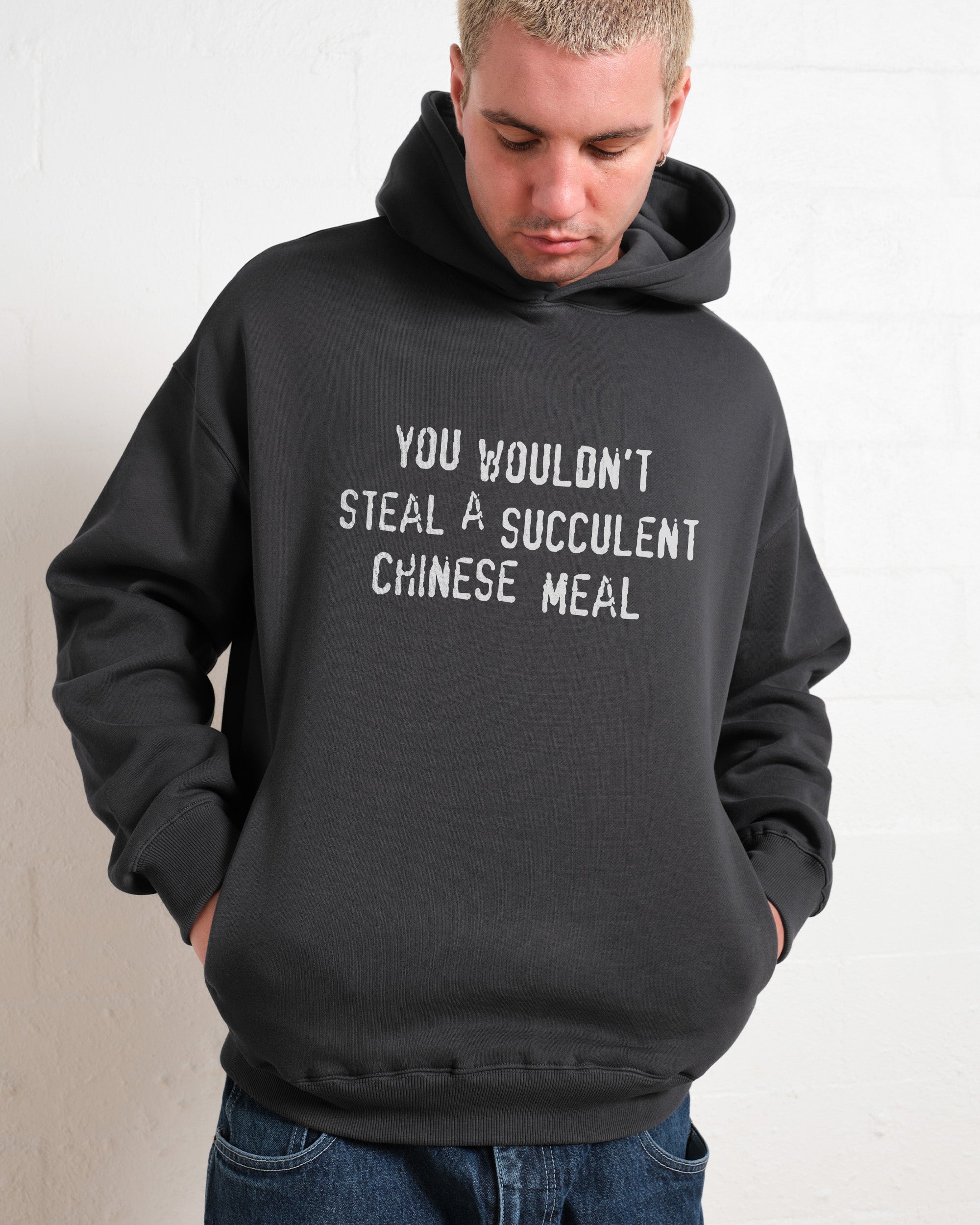 You Wouldn't Steal a Succulent Chinese Meal Hoodie