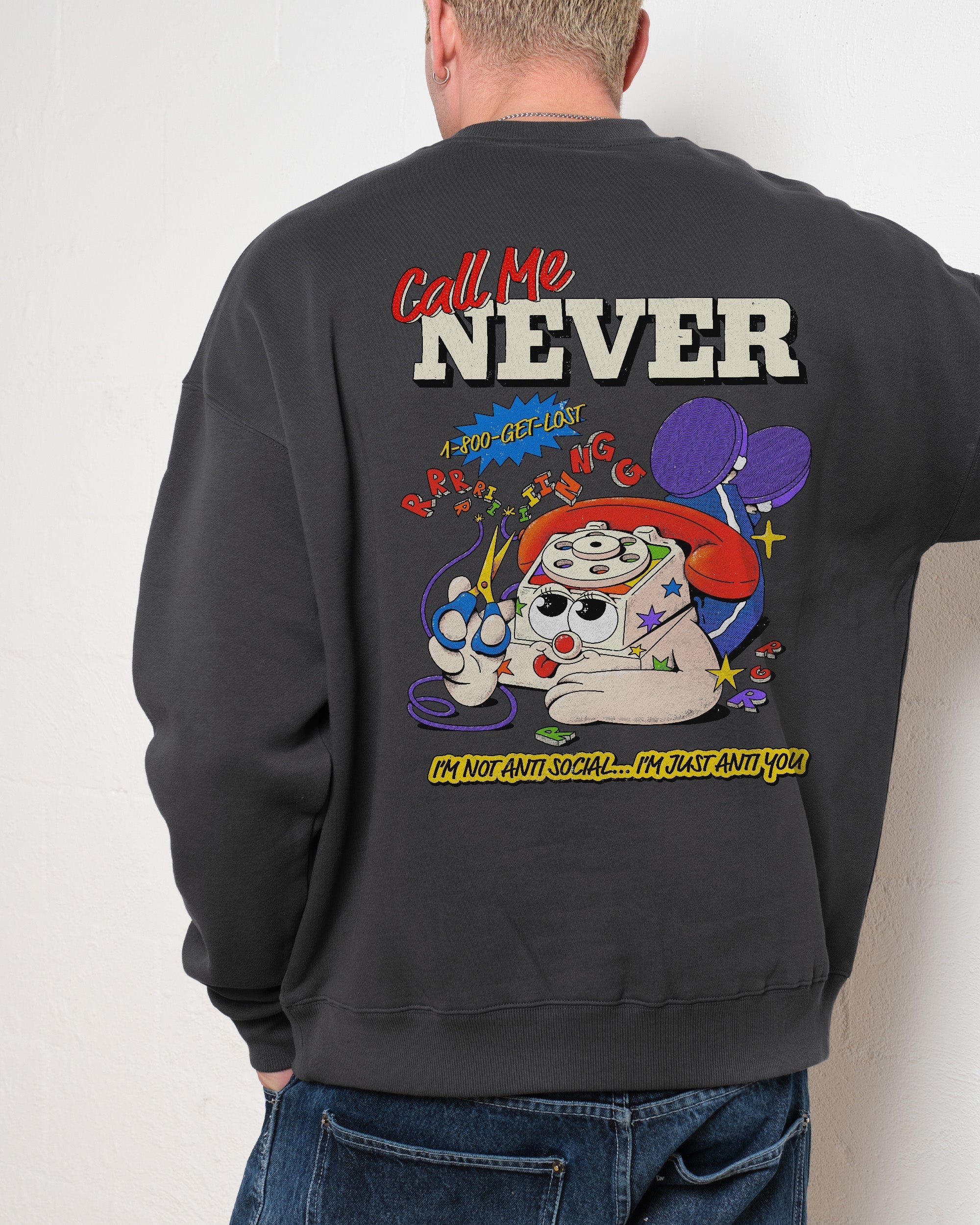 Call Me Never Sweatshirt