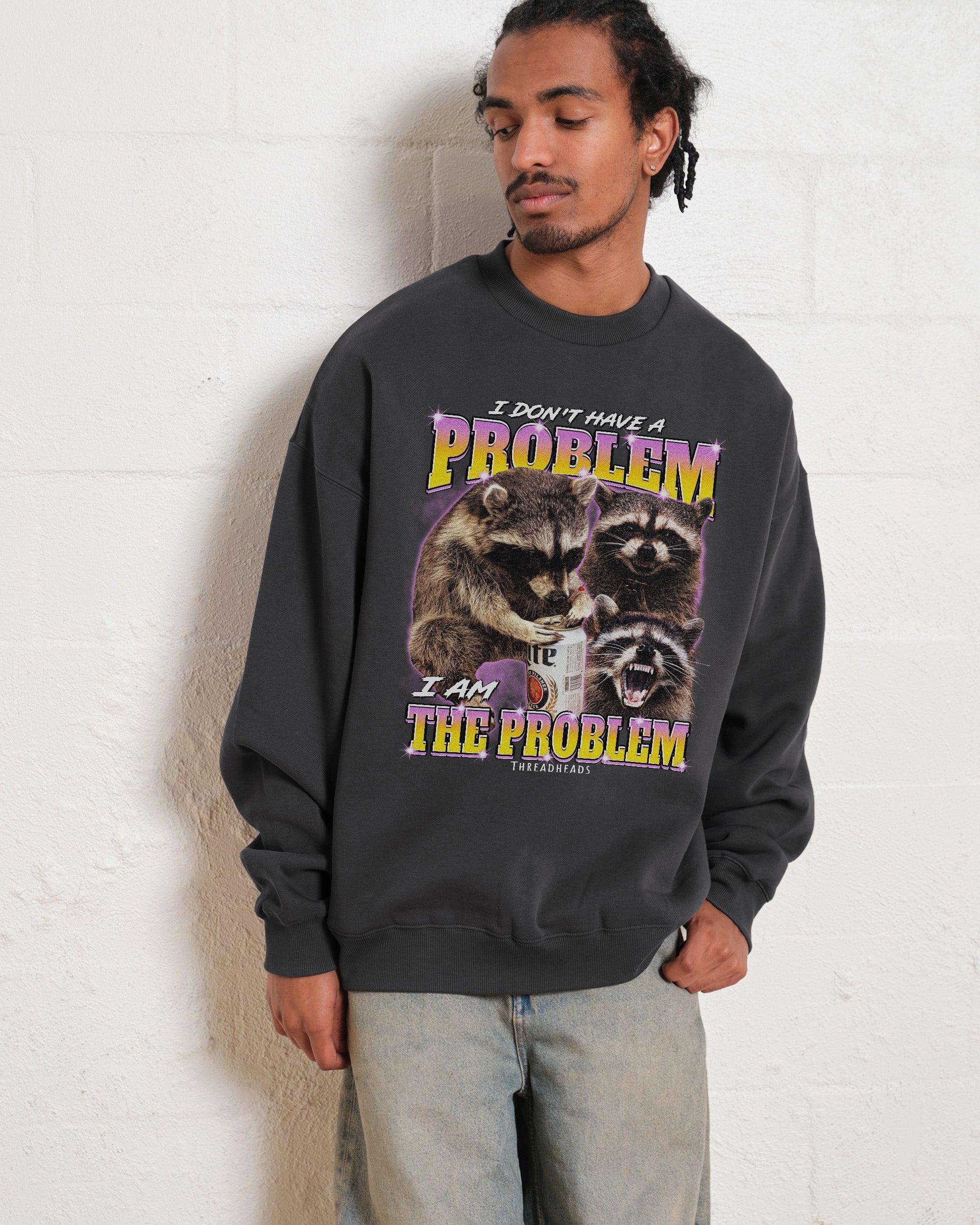 I Am The Problem Sweatshirt