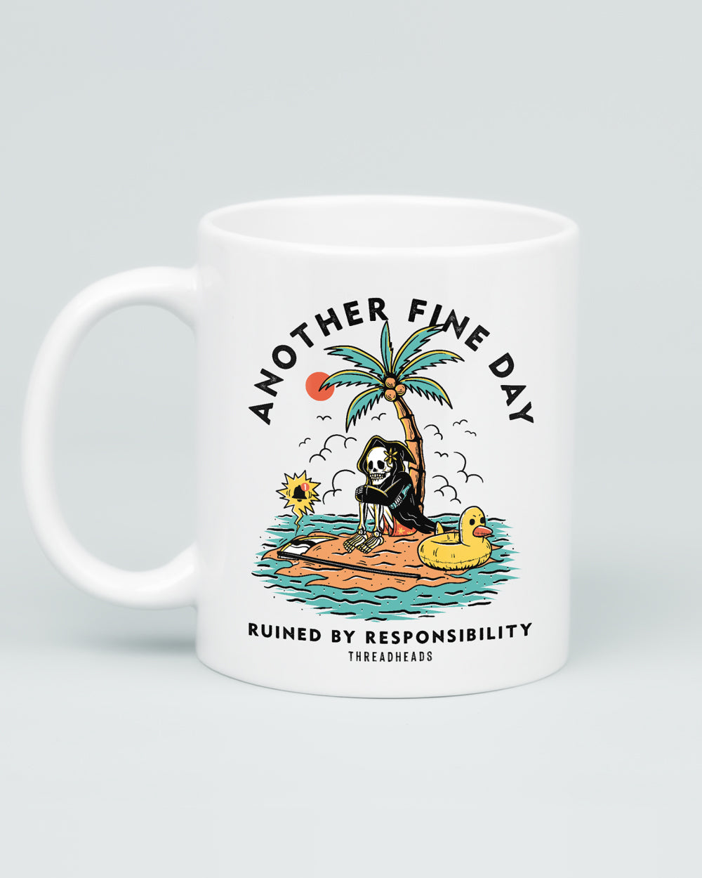 Another Fine Day Ruined by Responsibility Mug