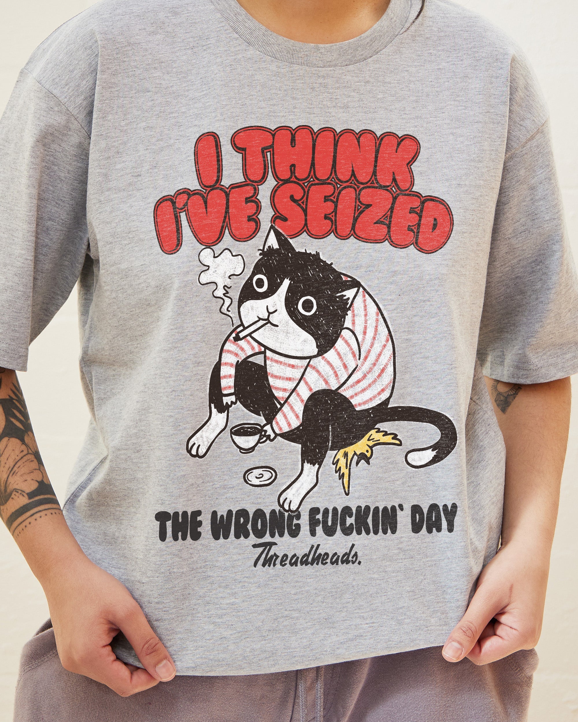 I Think I've Seized The Wrong Day T-Shirt