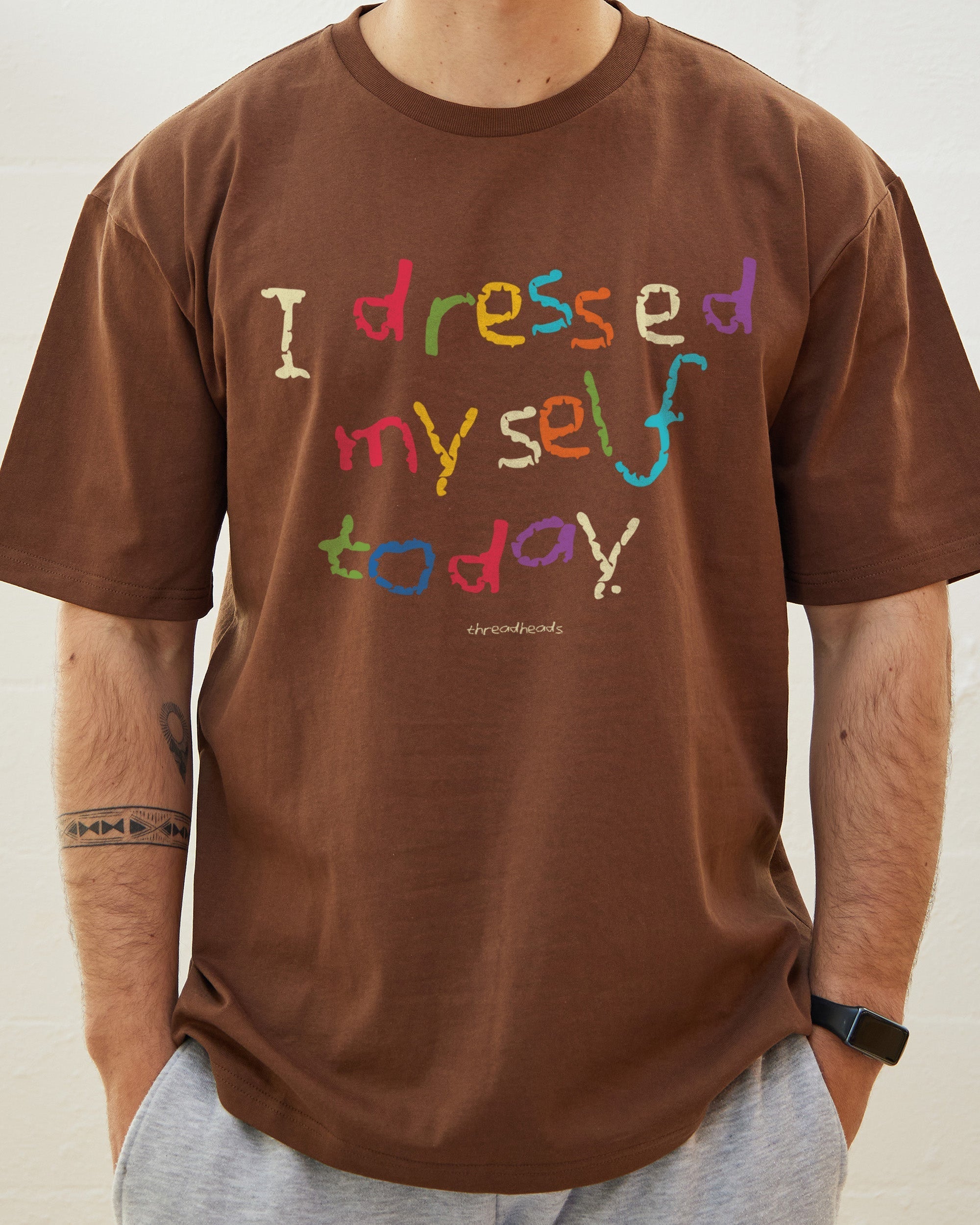 I Dressed Myself Today T-Shirt