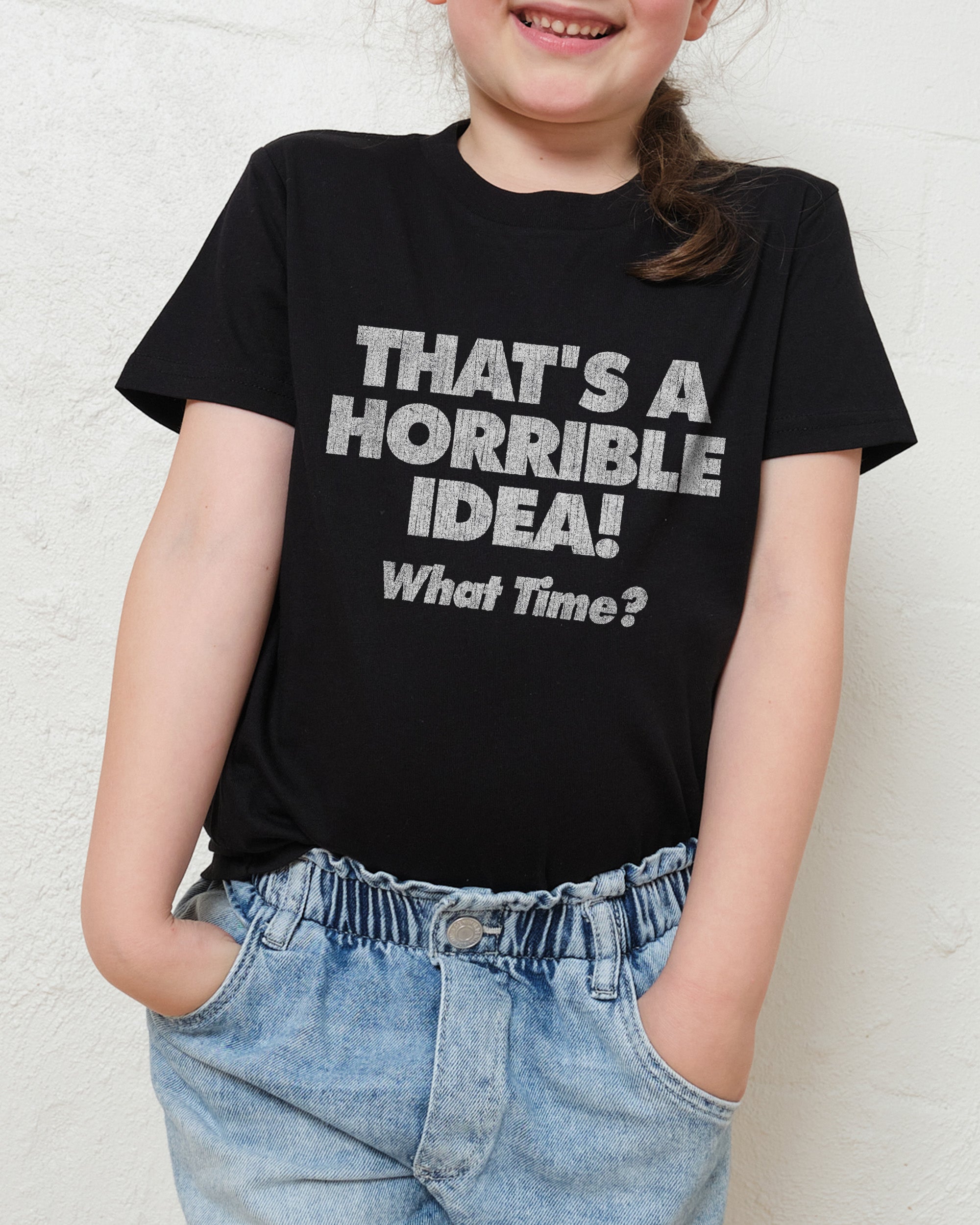 That's A Horrible Idea - What Time? Kids T-Shirt