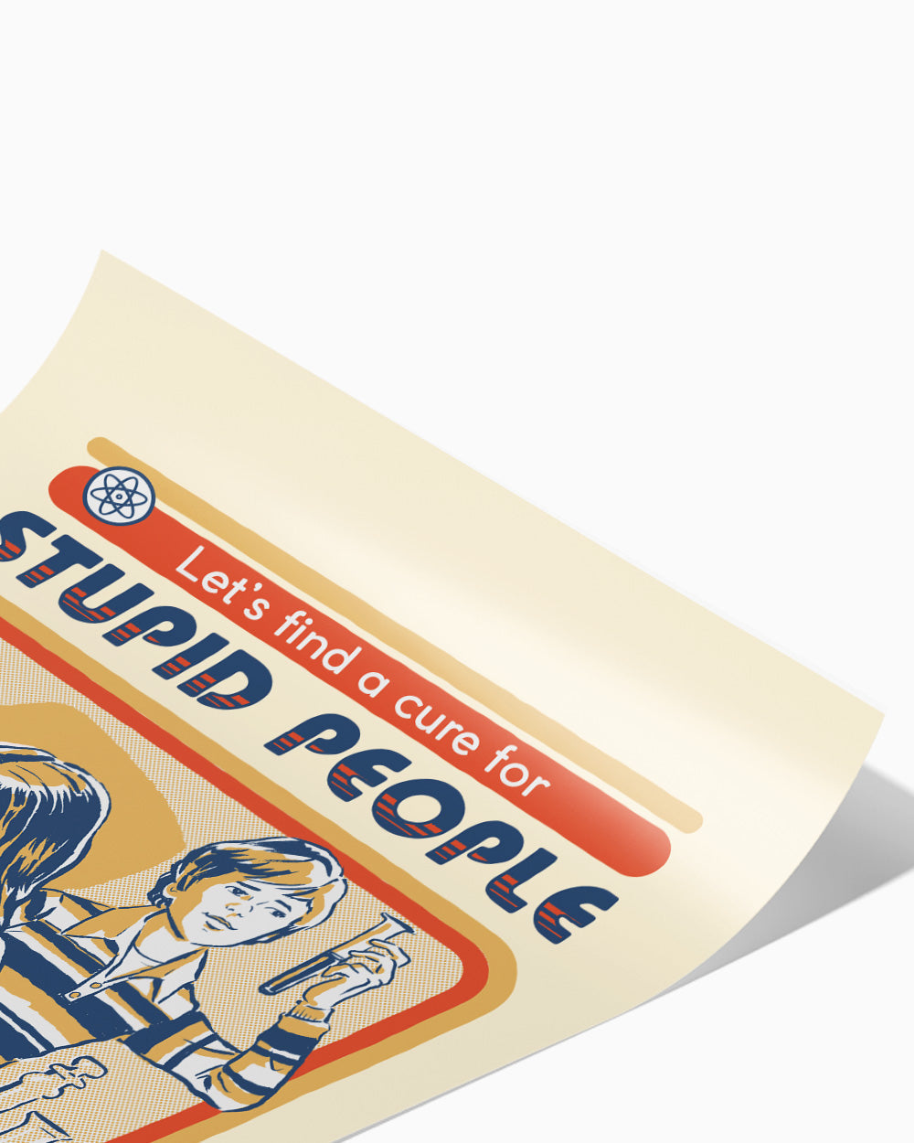 Let's Find a Cure for Stupid People Art Print