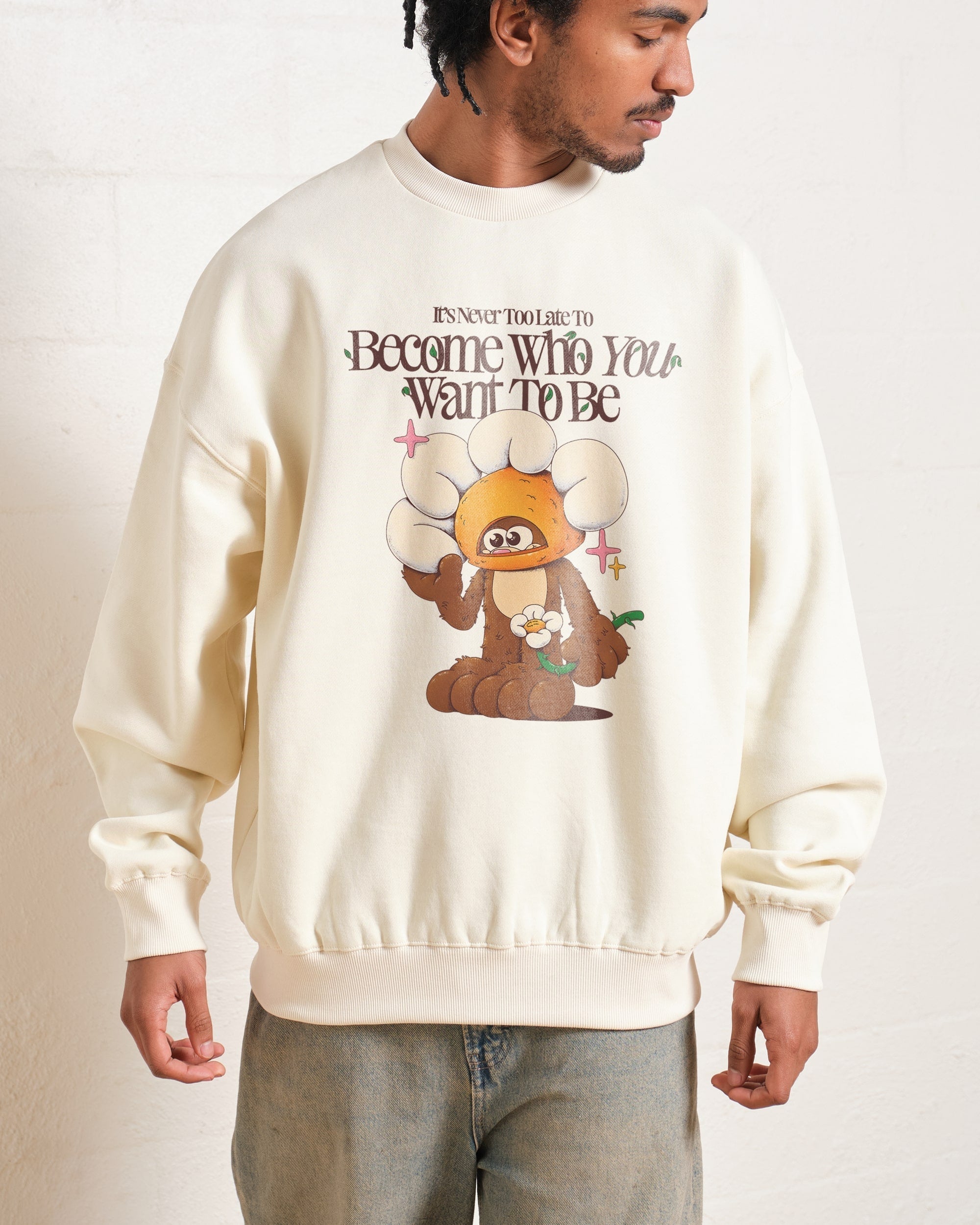 Become Who You Want To Be Sweatshirt