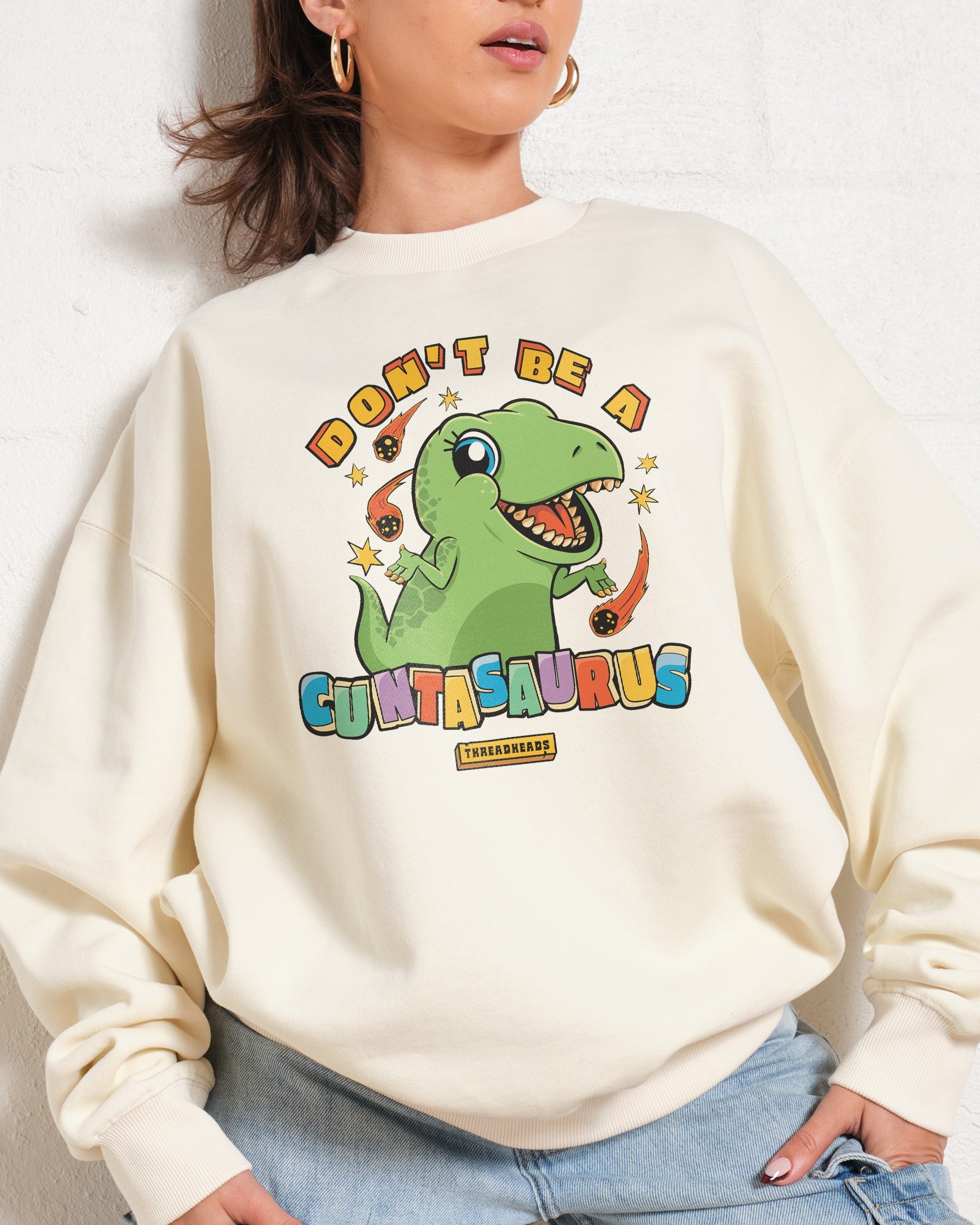 Don't Be a Cuntasaurus Sweatshirt