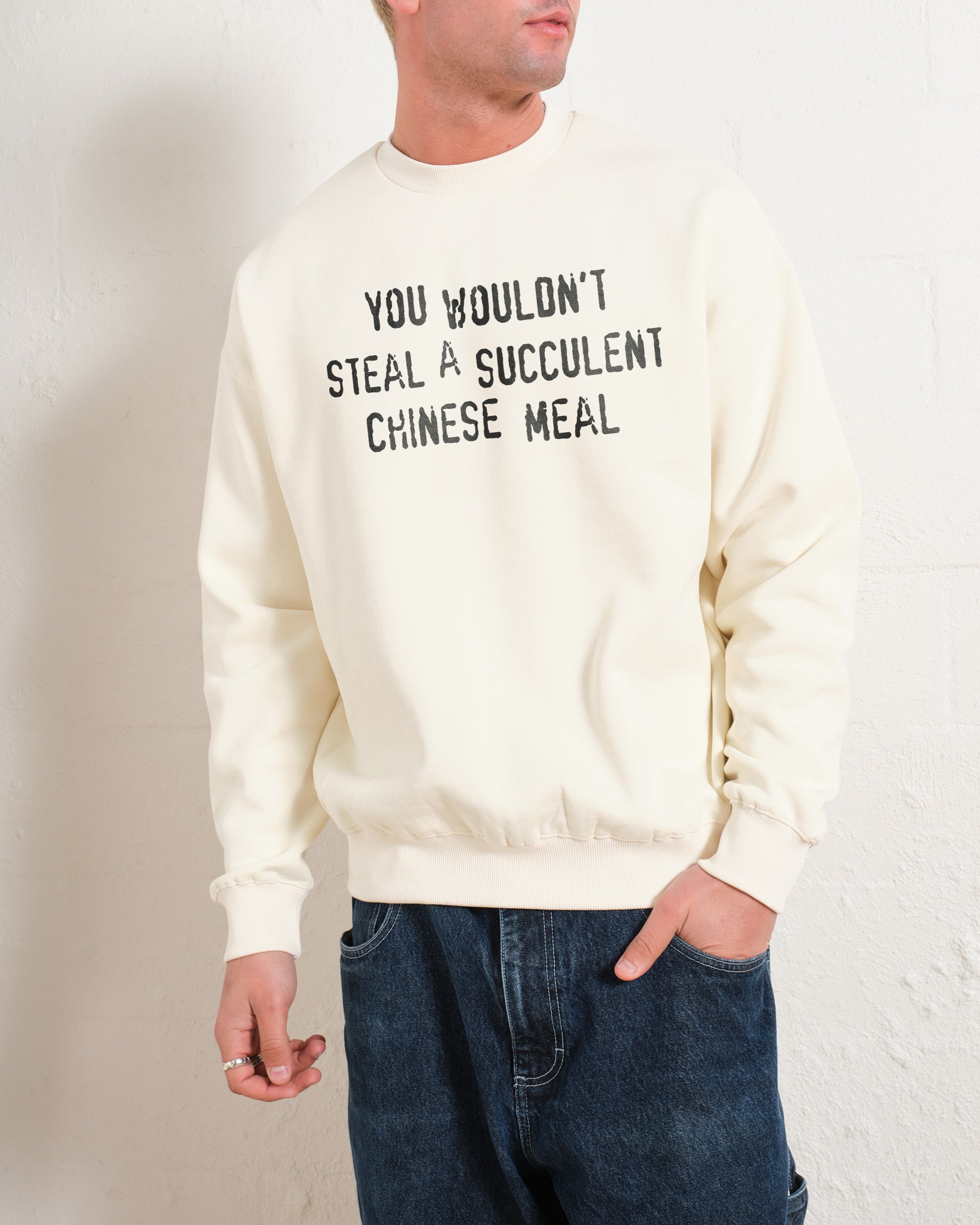 You Wouldn't Steal a Succulent Chinese Meal Sweatshirt