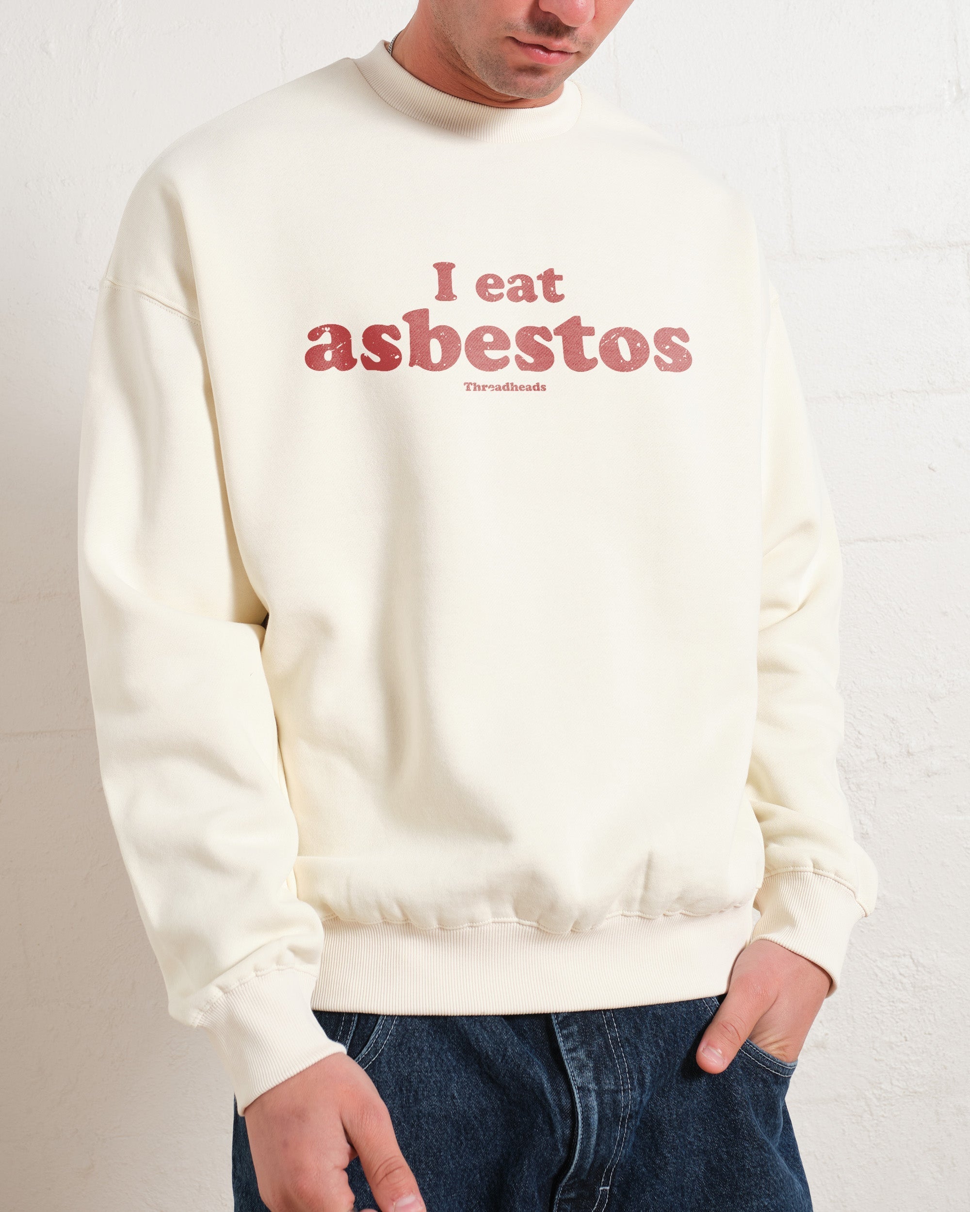 I Eat Asbestos Sweatshirt