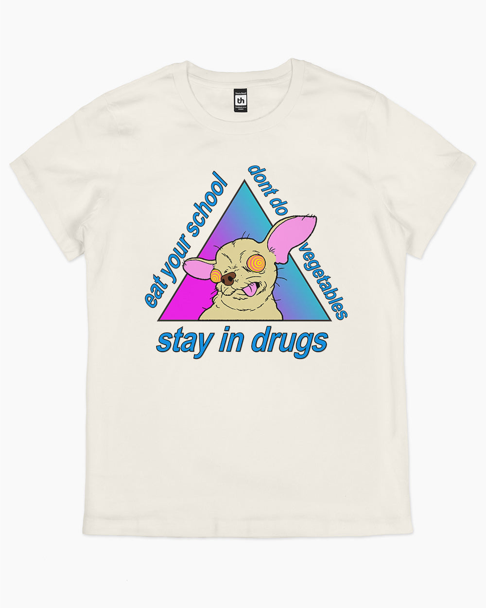 Stay in Drugs, Eat Your School, Don't Do Vegetables T-Shirt