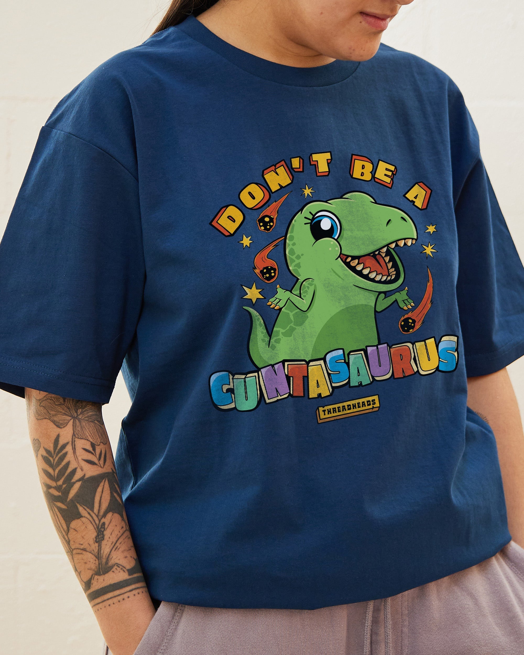 Don't Be A Cuntasaurus T-Shirt