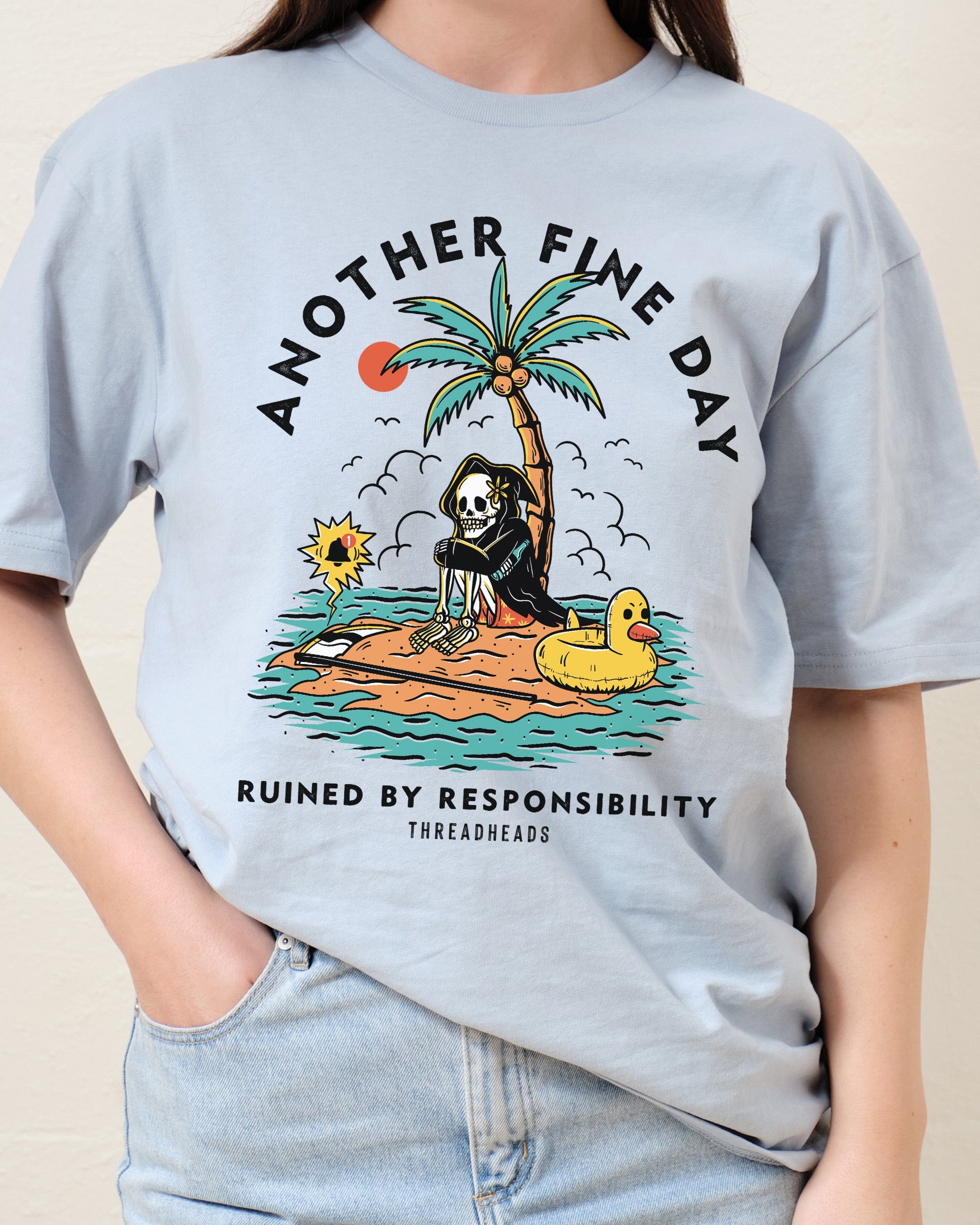 Another Fine Day Ruined by Responsibility T-Shirt