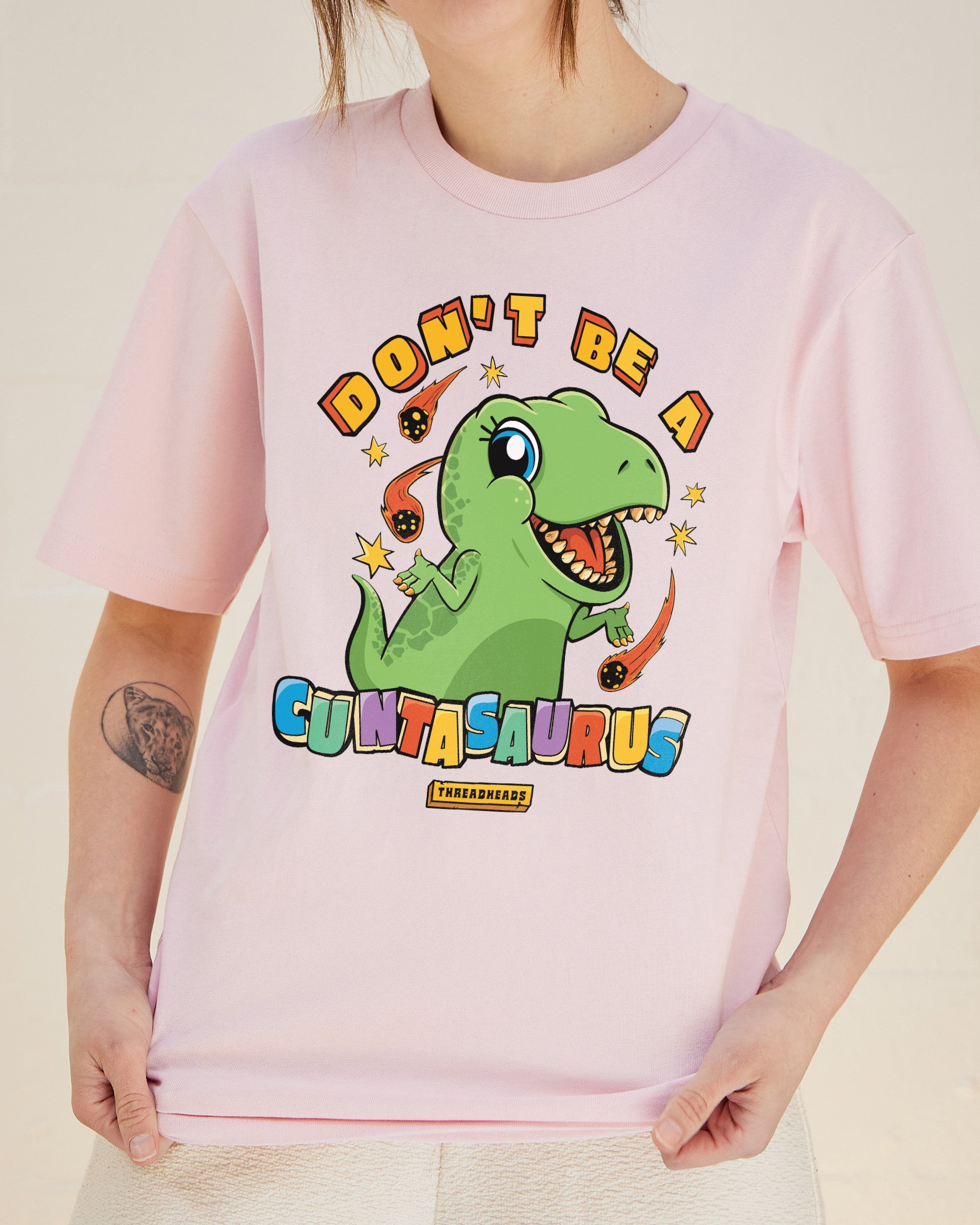 Don't Be A Cuntasaurus T-Shirt