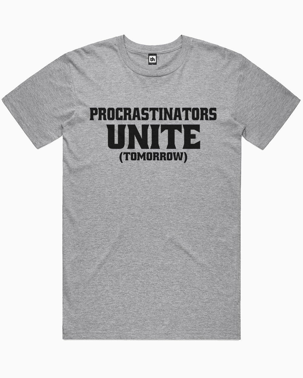 Procrastinators Unite T-Shirt