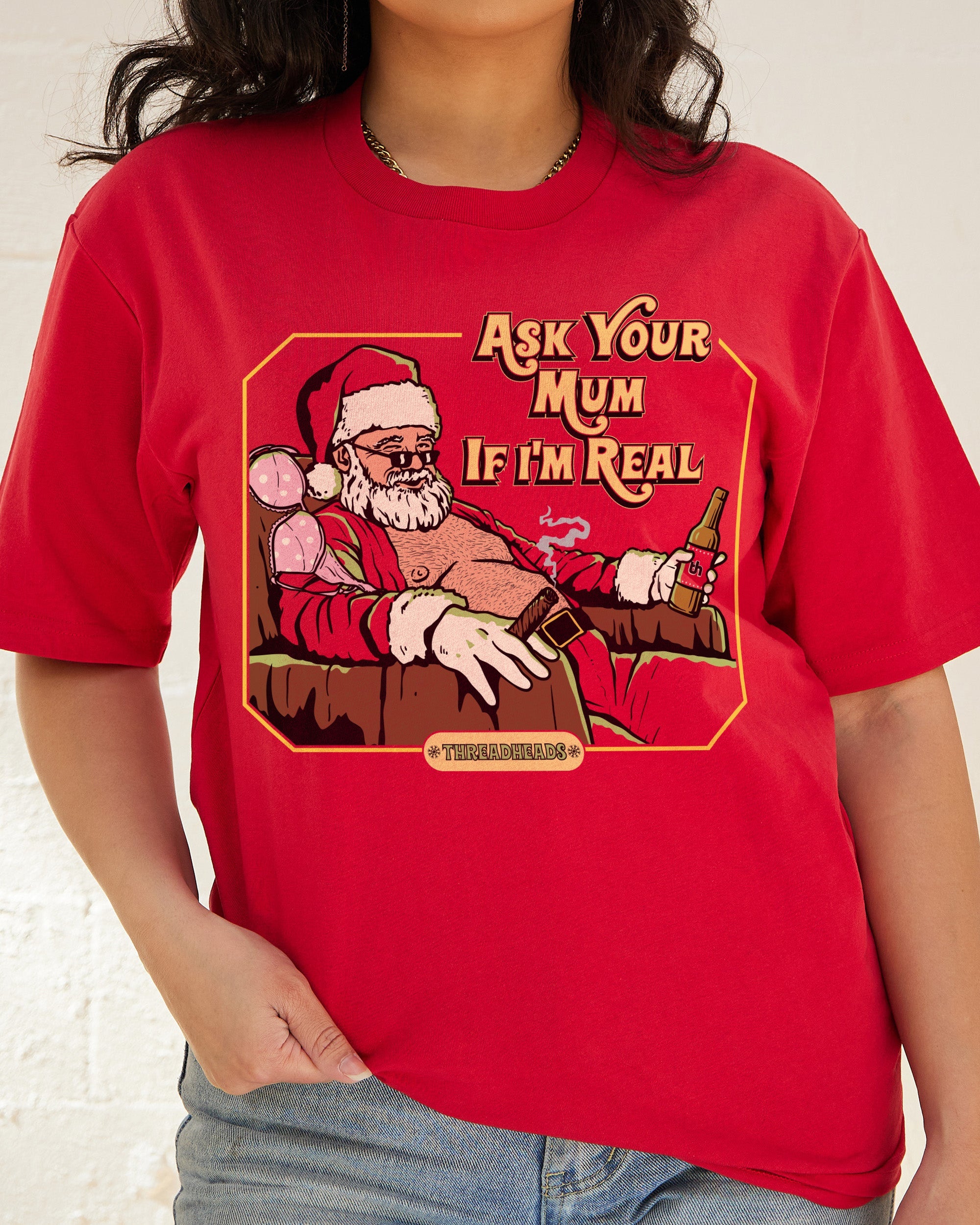 Ask Your Mum If I'm Real T-Shirt