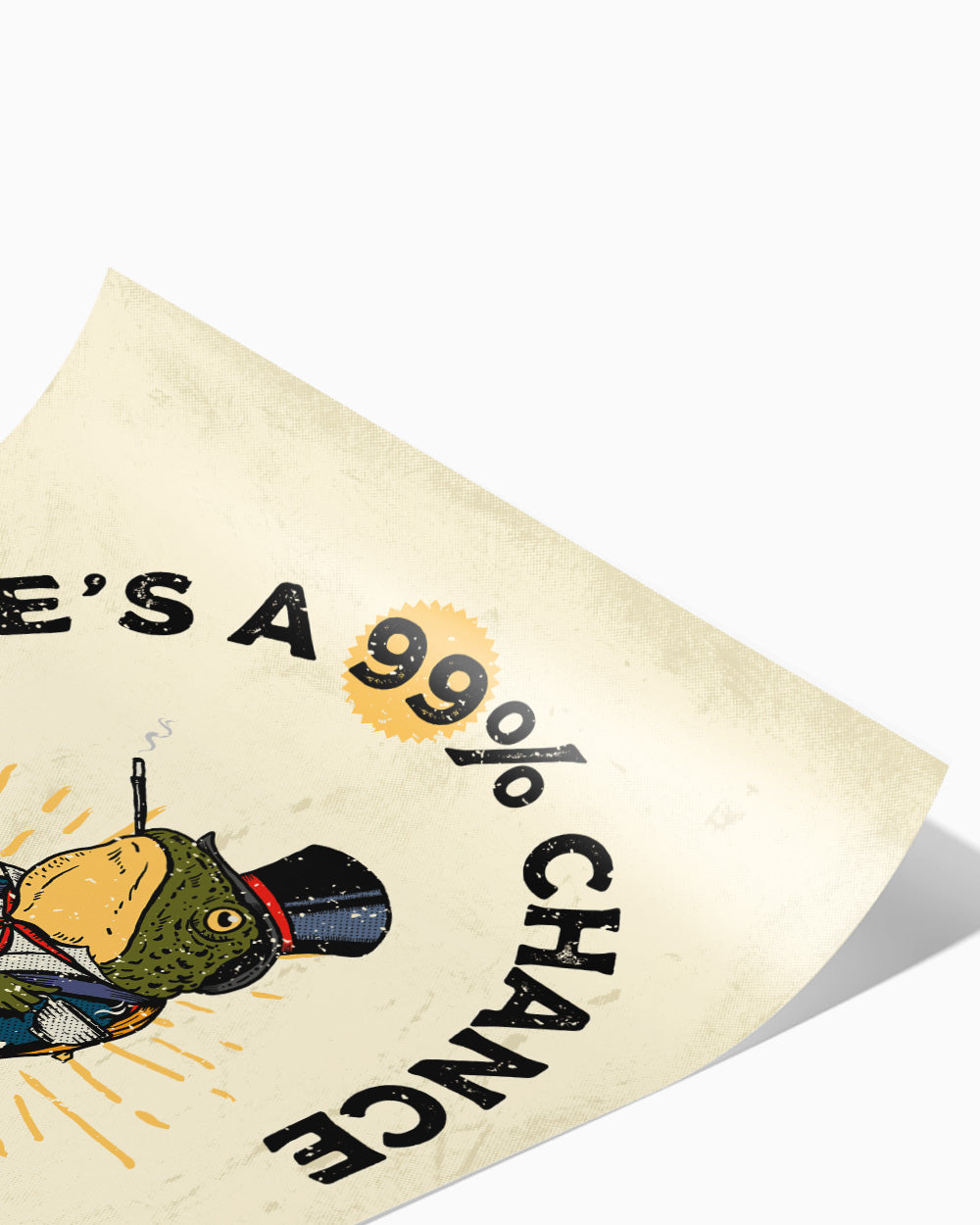 There's a 99% Chance I Don't Care Art Print