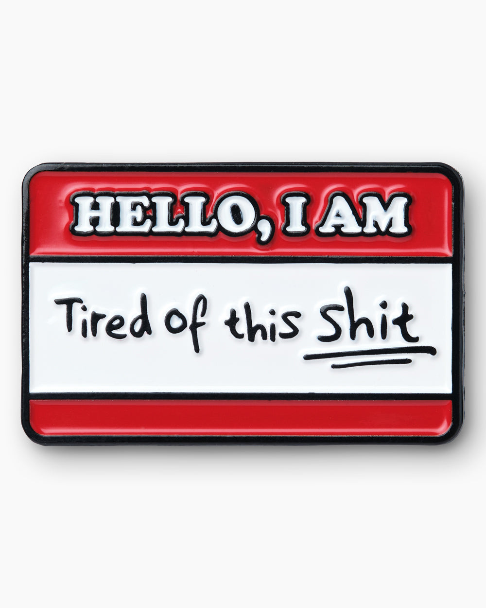 Tired Of This Shit Enamel Pin